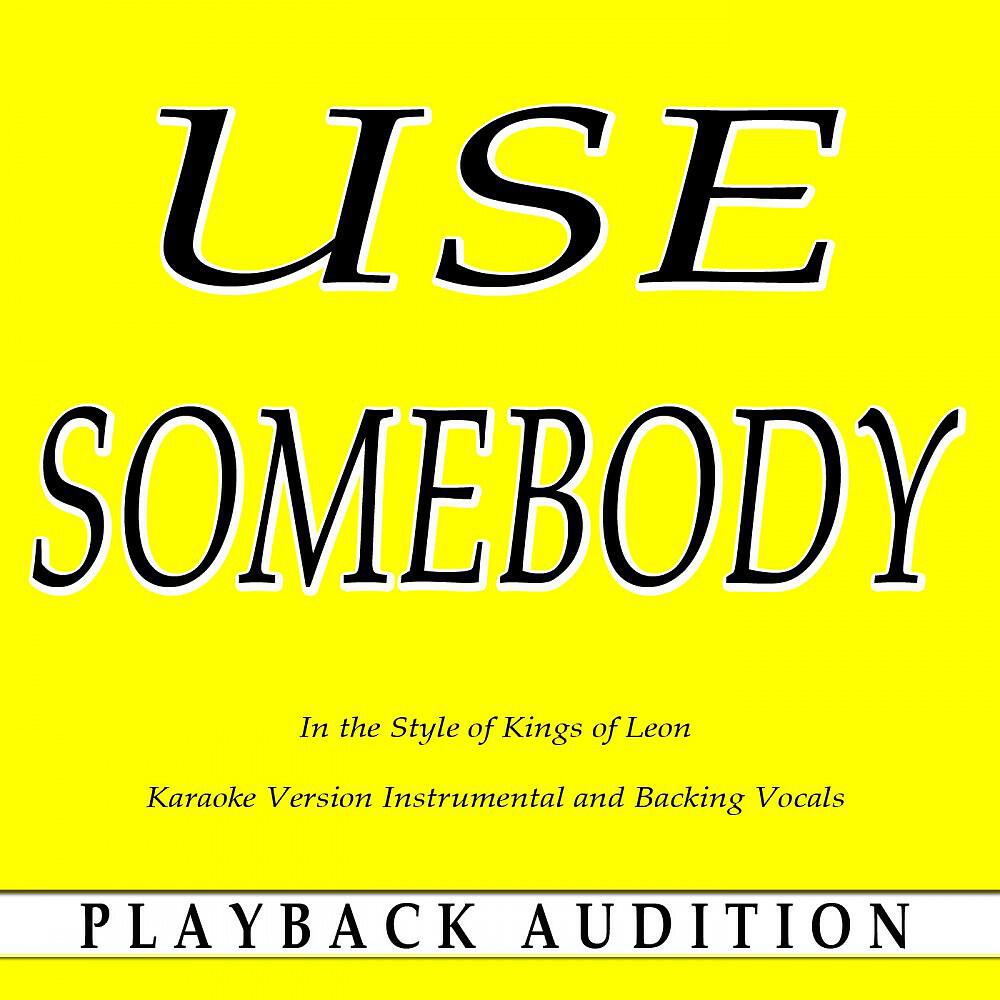 Релиз Use Somebody (In the Style of Kings of Leon) [Karaoke Version]