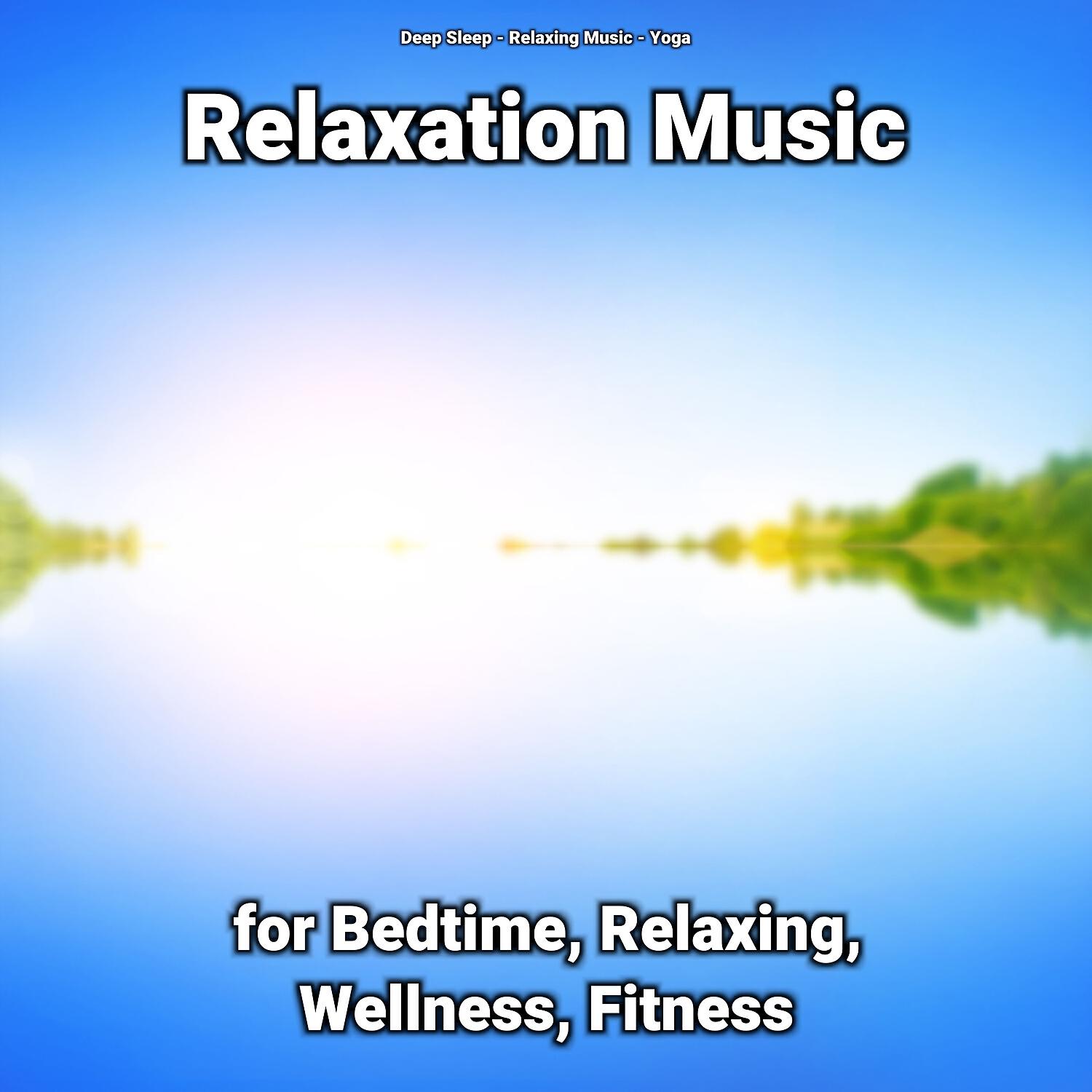 Релиз Relaxation Music for Bedtime, Relaxing, Wellness, Fitness