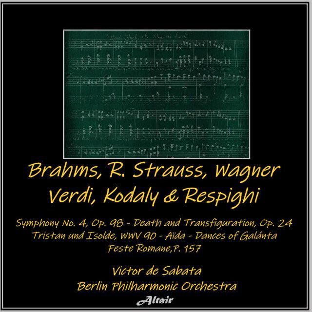 Релиз Brahms, R. Strauss, Wagner, Verdi, Kodaly & Respighi: Symphony NO. 4, OP. 98 - Death and Transfiguration, OP. 24 - Tristan Und Isolde, Wwv 90 - Aïda - Dances of Galánta - Feste Romane,P.157