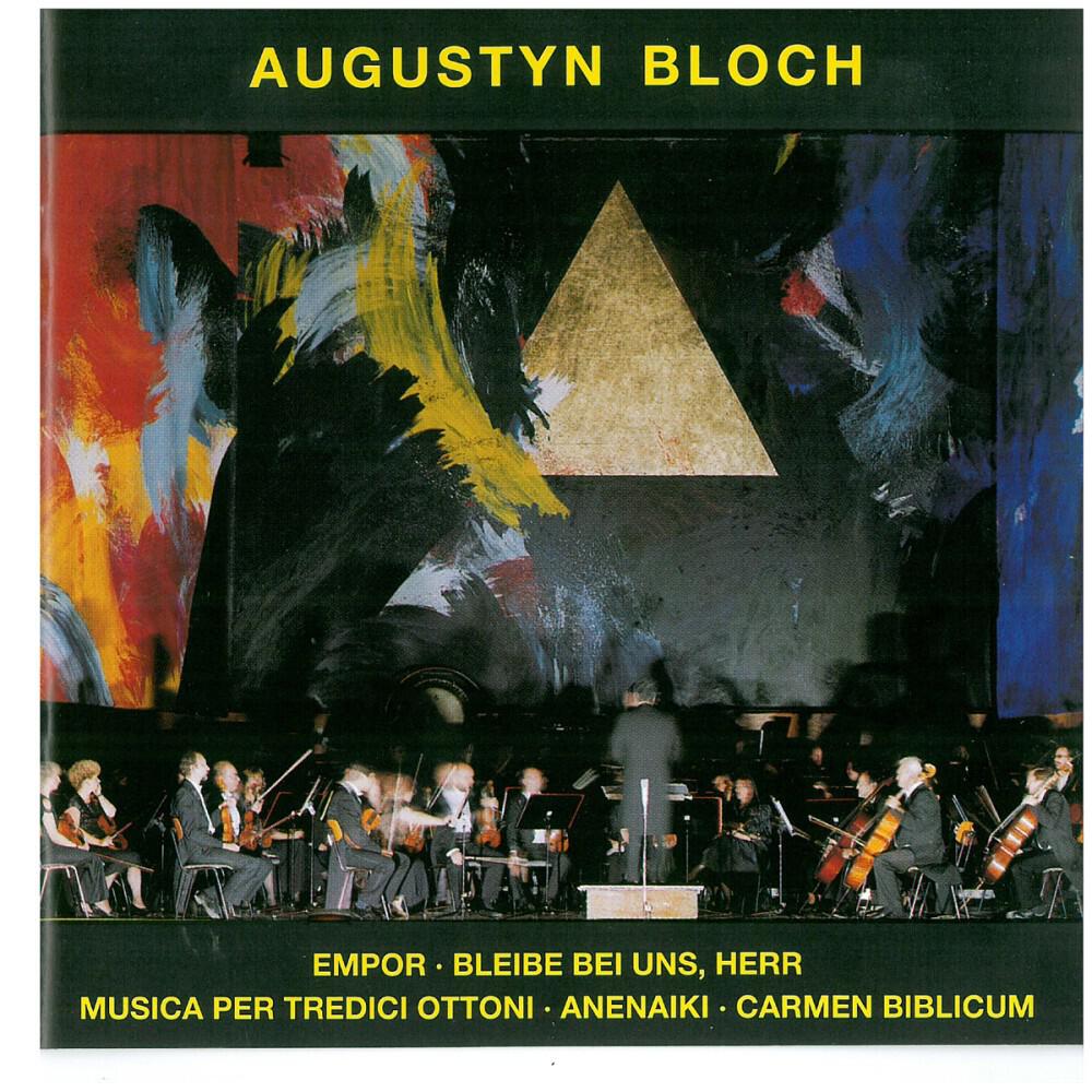 Релиз Augustyn Bloch - Empor / Bleibe Bei Uns, Herr / Musica Per Tredici Ottoni / Anenaiki / Carmen Biblicum