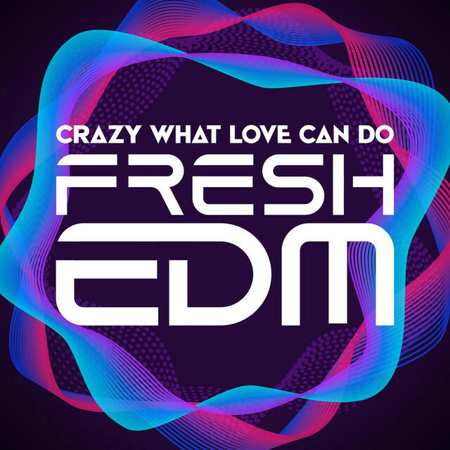 Постер альбома Crazy What Love Can Do - Fresh EDM