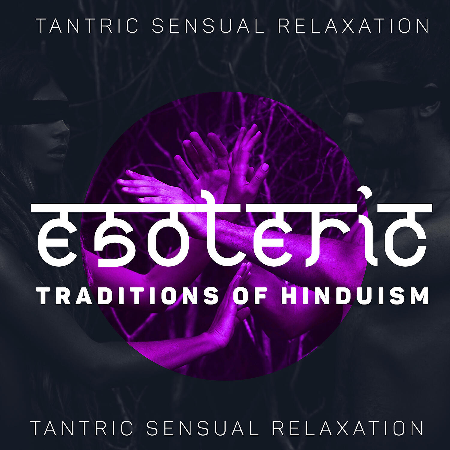 Релиз Esoteric Traditions of Hinduism - Tantric Sensual Relaxation: Sensual Music for Tender Relationships, Spiritual Trance