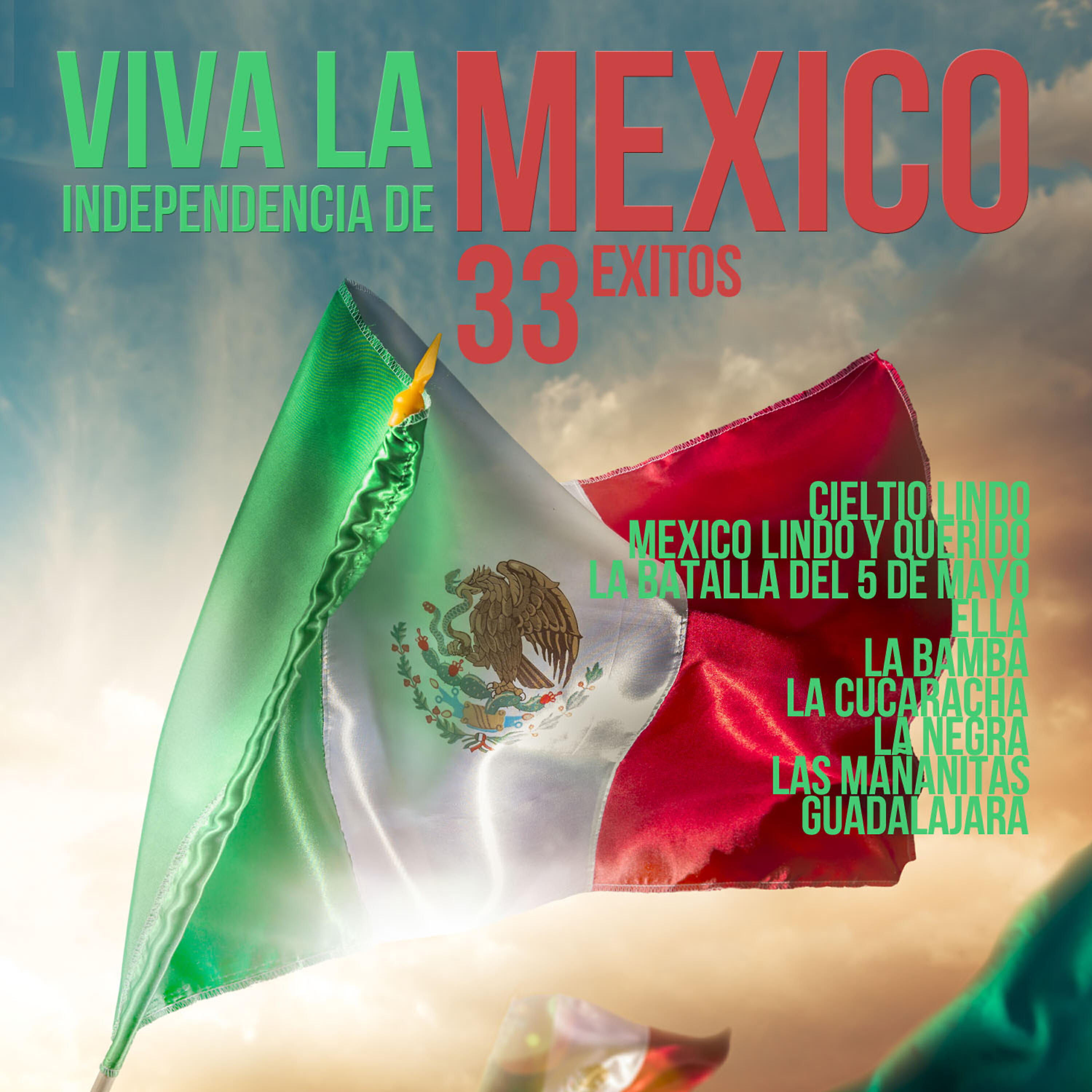 Релиз Viva la Independencia de Mexico 33 Exitos: Cielito Lindo, Mexico Lindo y Querido, La Batalla del 5 de Mayo, Ella, La Bamba, La Cucaracha, La Negra, Las Mananitas, Guadalajara