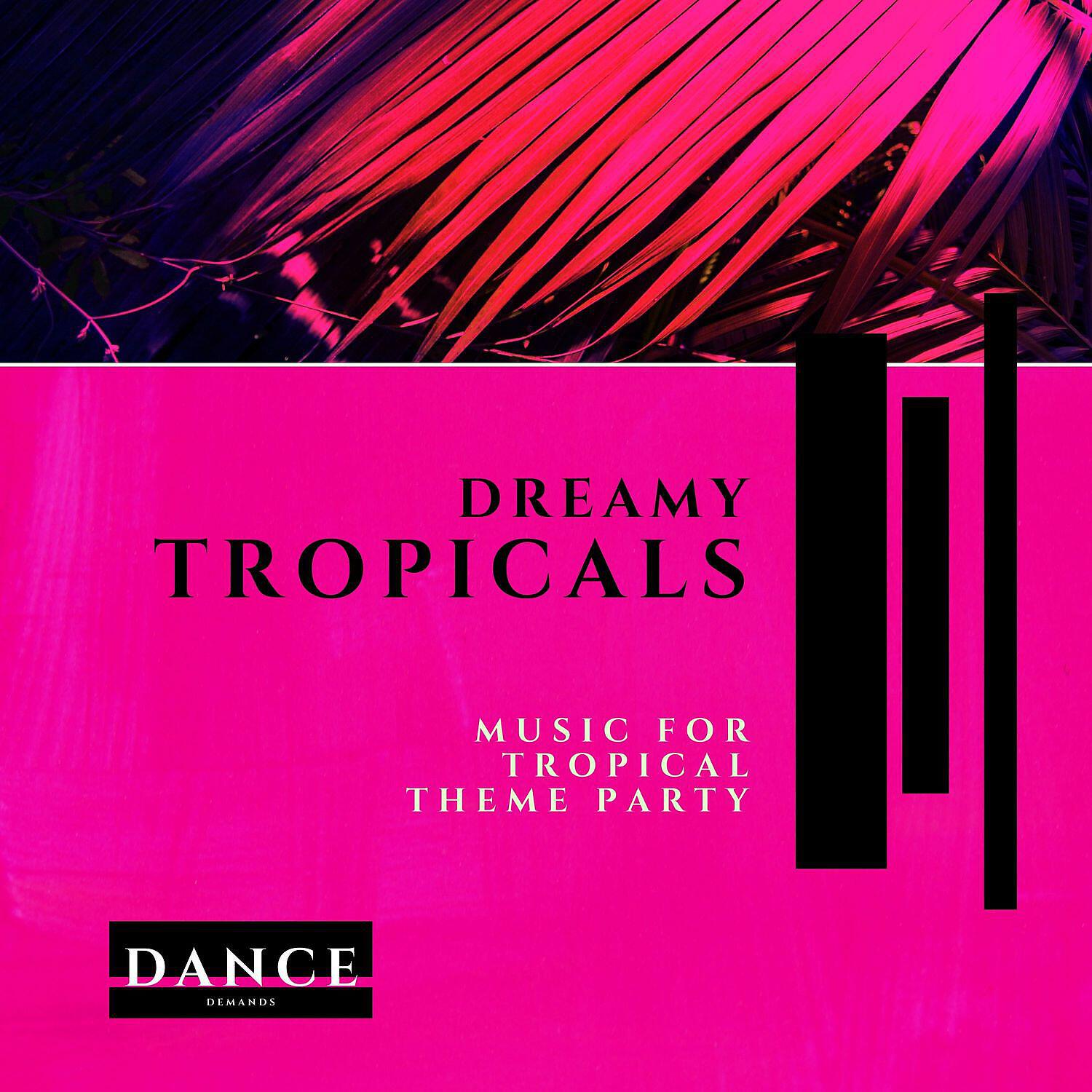 Релиз Dreamy Tropicals - Music for Tropical Theme Party