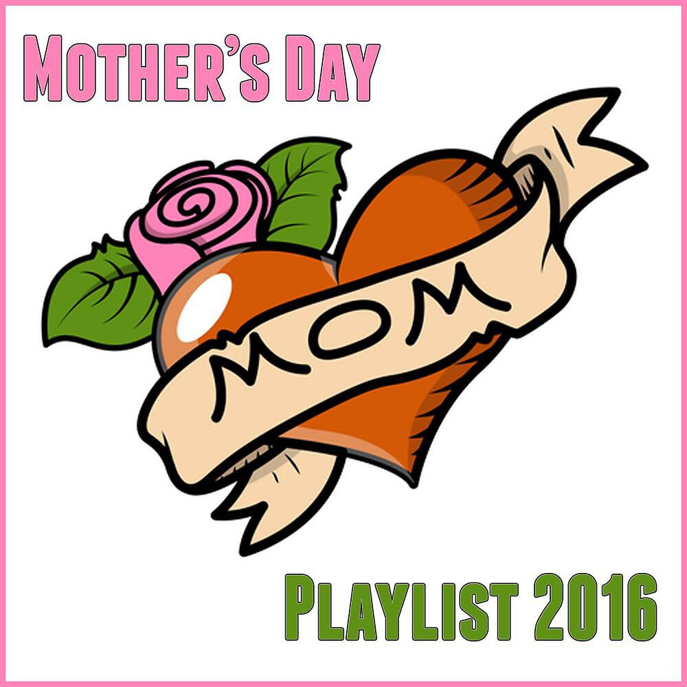 Релиз Mother's Day Playlist 2016