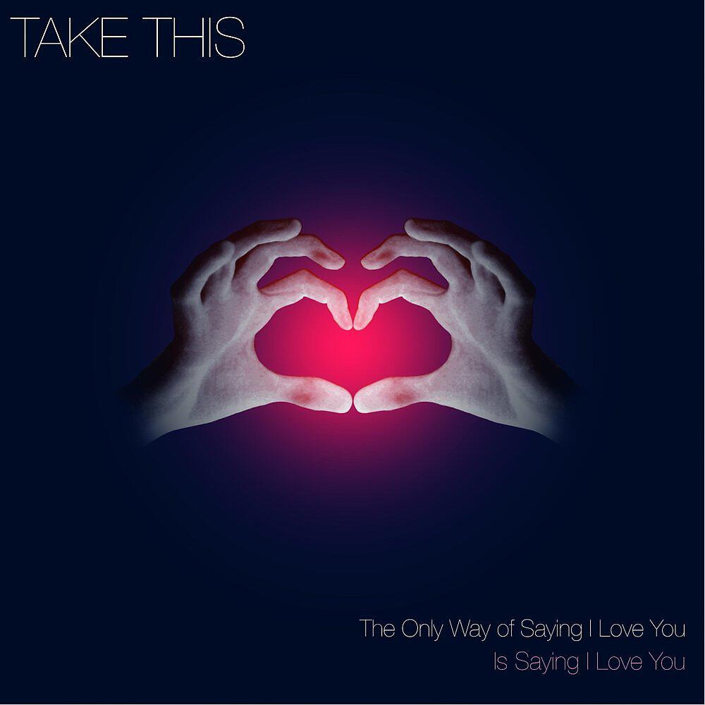 Постер альбома The Only Way of Saying I Love You Is Saying I Love You