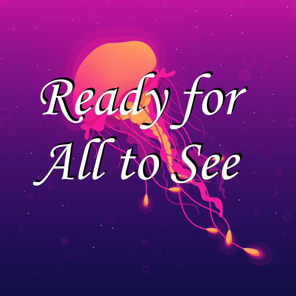 Релиз Ready for All to See