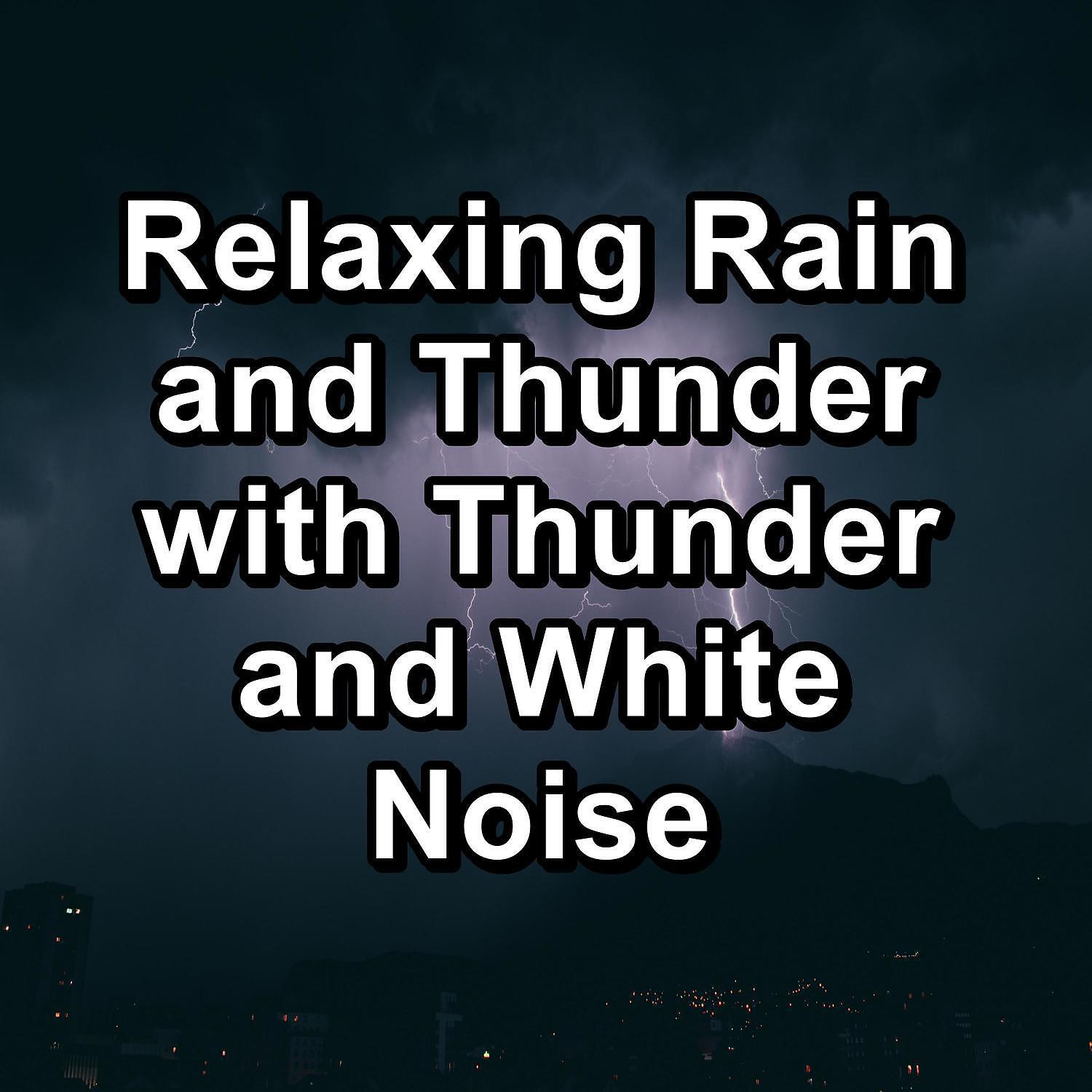 Релиз Relaxing Rain and Thunder with Thunder and White Noise