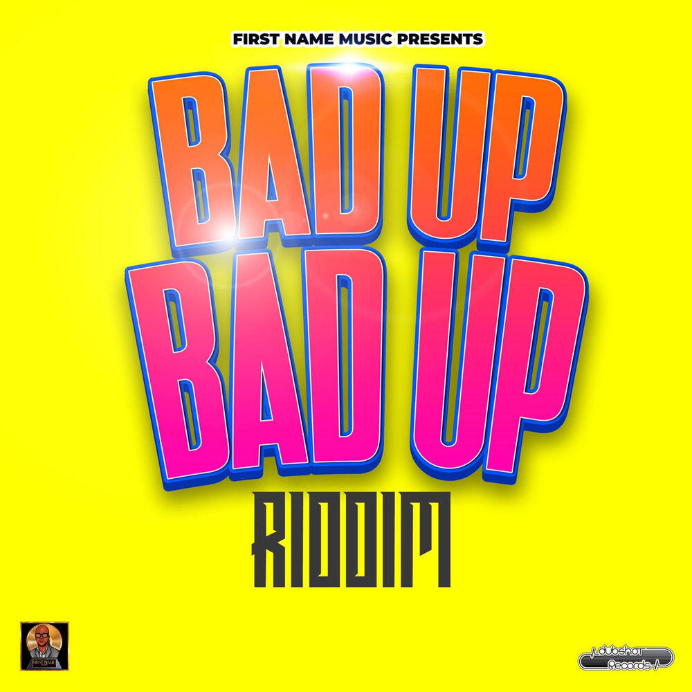Релиз Bad Up, Bad Up Riddim