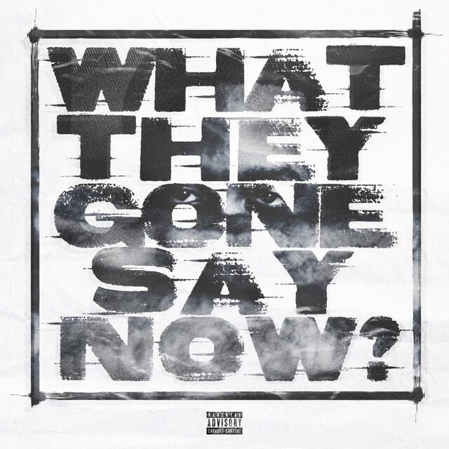 Релиз What They Gone Say Now?