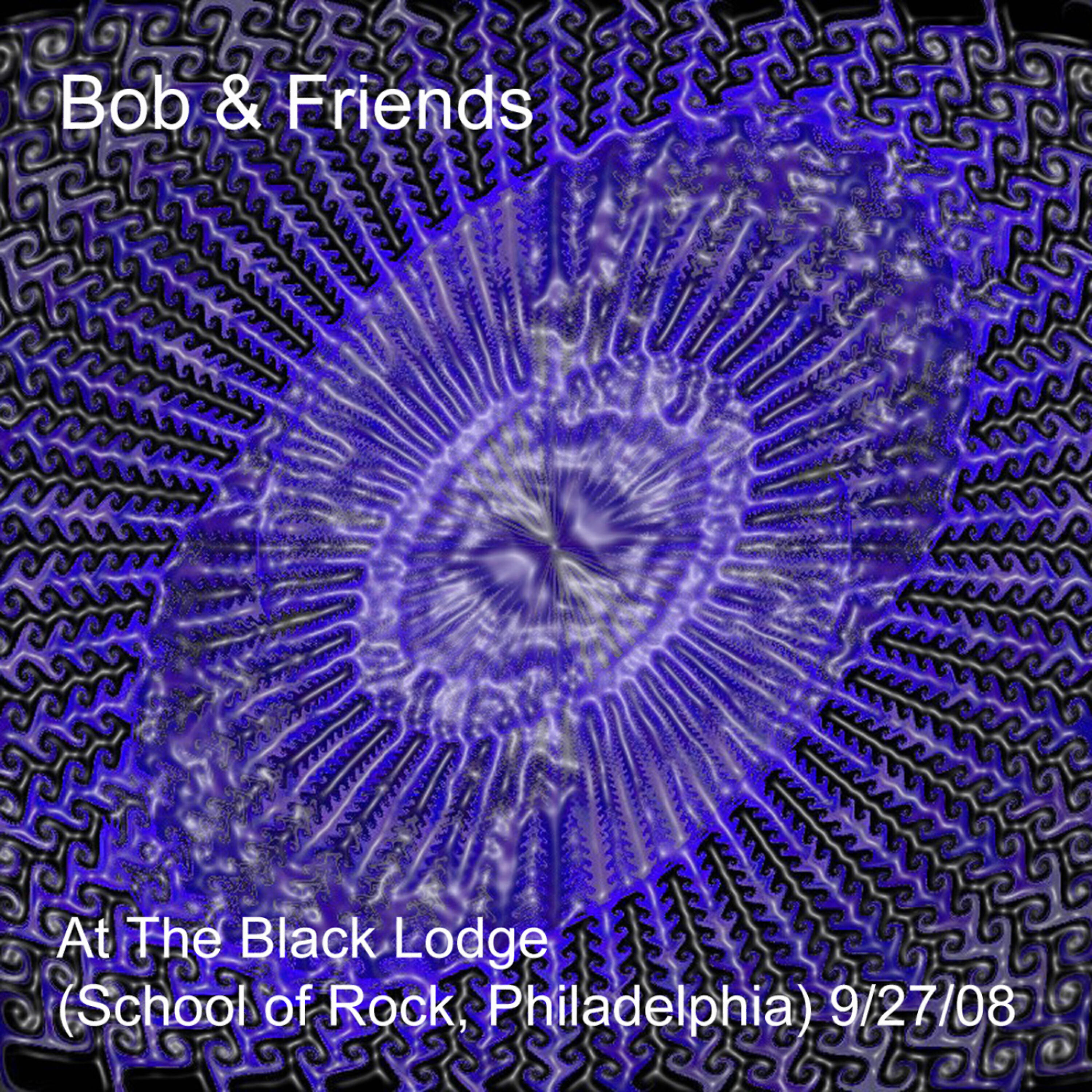 Релиз Bob & Friends at the Black Lodge - Sor 9/27/08