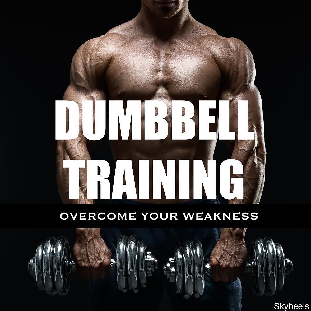 Релиз Dumbbell Training Overcome Your Weakness