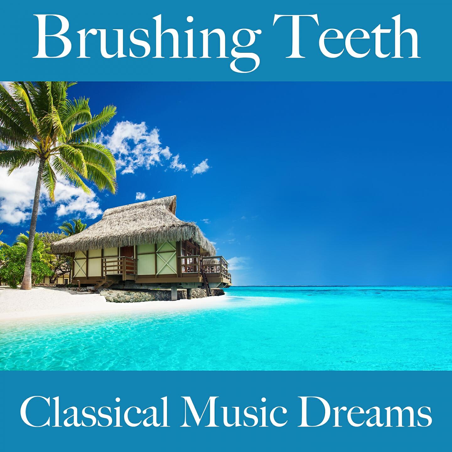 Релиз Brushing Teeth: Classical Music Dreams - The Best Sounds For Relaxation