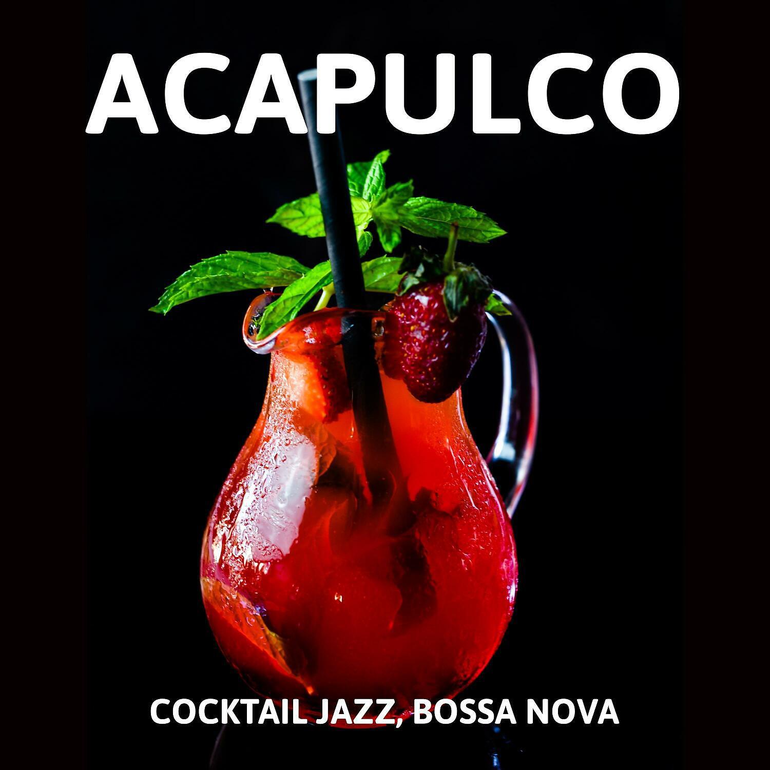 Релиз Acapulco: Cocktail Jazz, Bossa Nova Jazz, Relaxing Instrumental Jazz