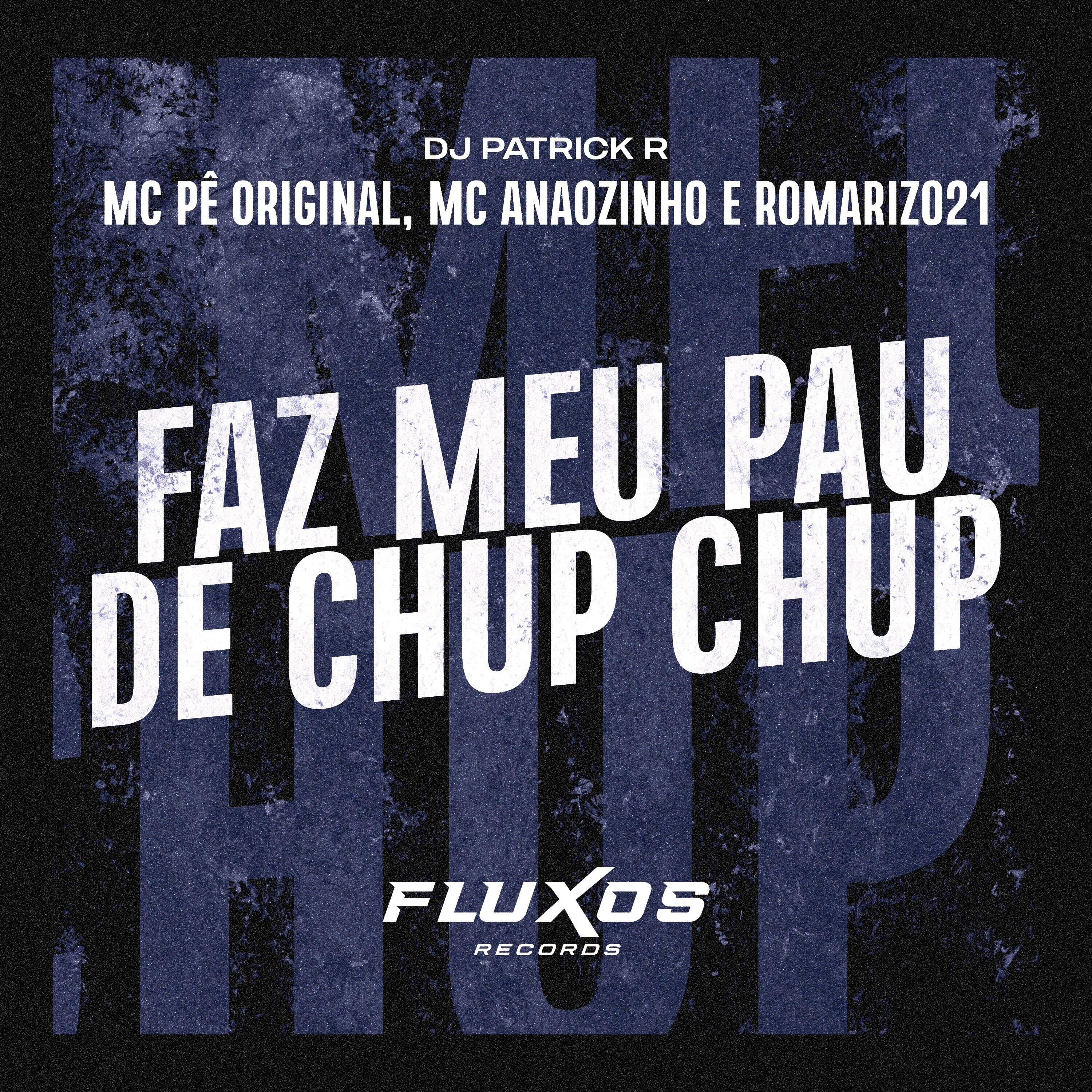 Скачать песню MC Pê Original, Romariz021, DJ PATRICK R, Mc Anãozinho - Faz Meu Pau de Chup Chup бесплатно в MP3 для Android и iOS