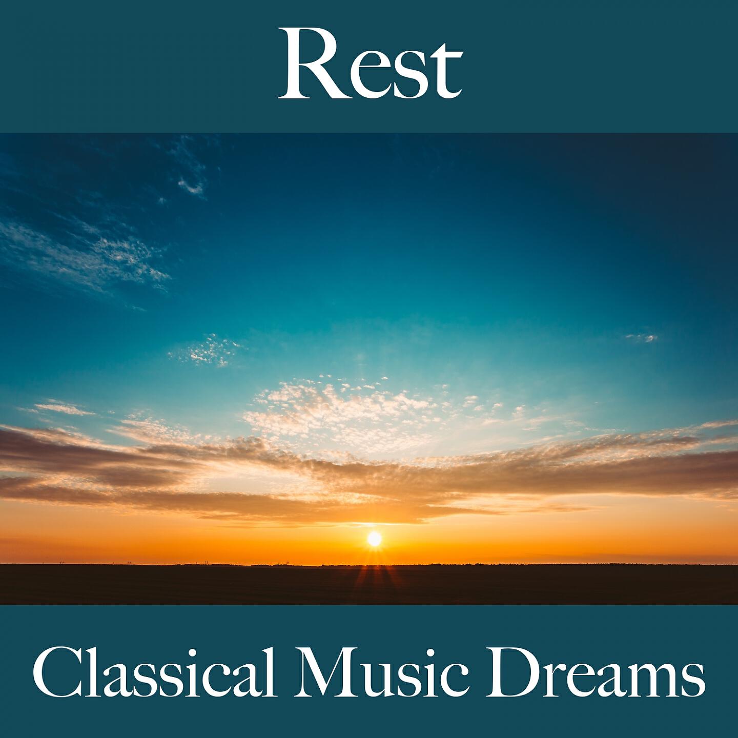 Релиз Rest: Classical Music Dreams - The Best Music For Relaxation