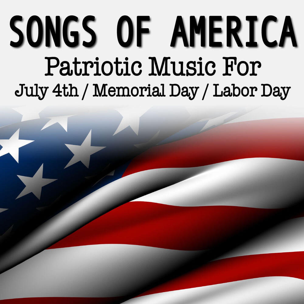 Релиз Songs of America: Patriotic Music For July 4th, Memorial Day & Labor Day