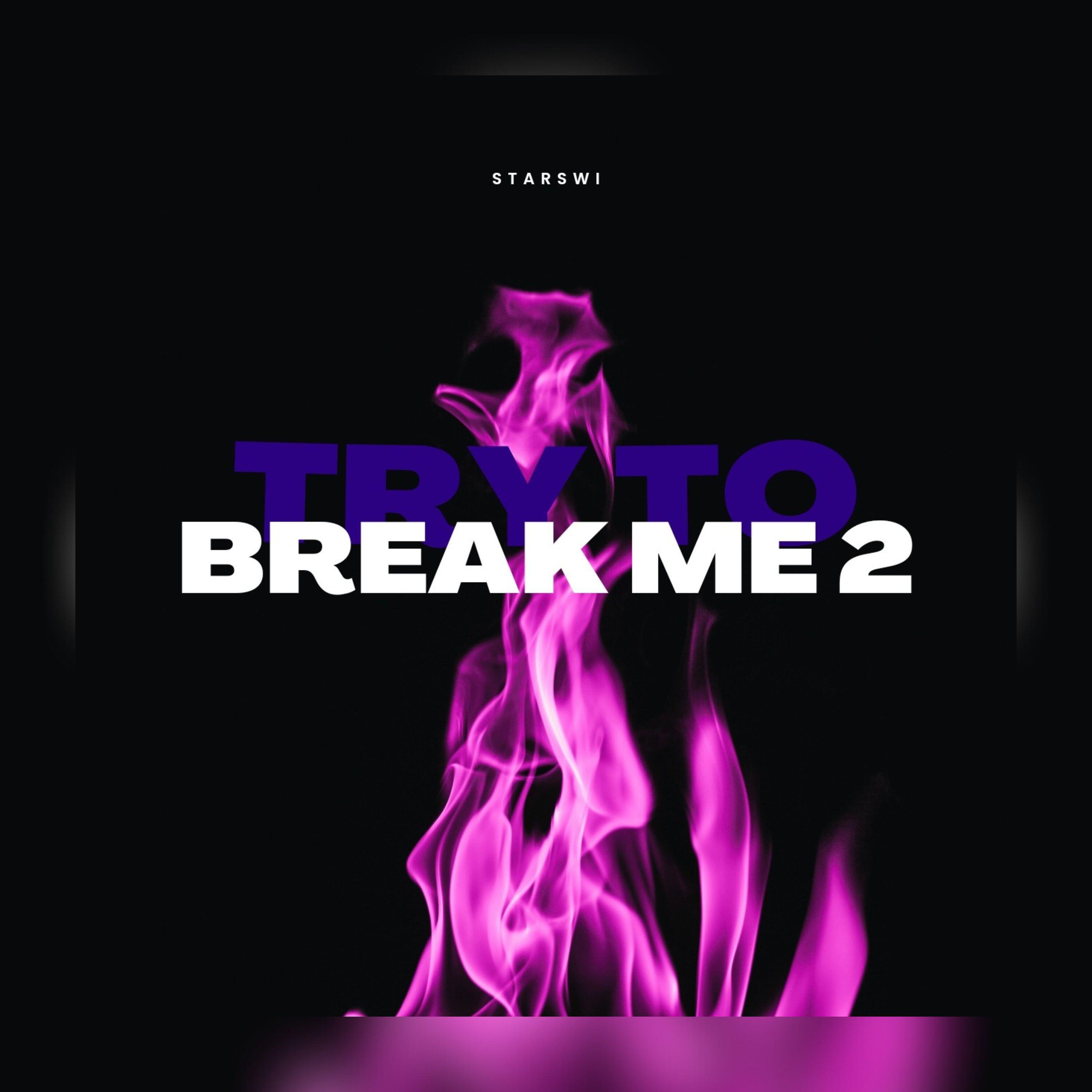 Релиз Try to Break Me 2
