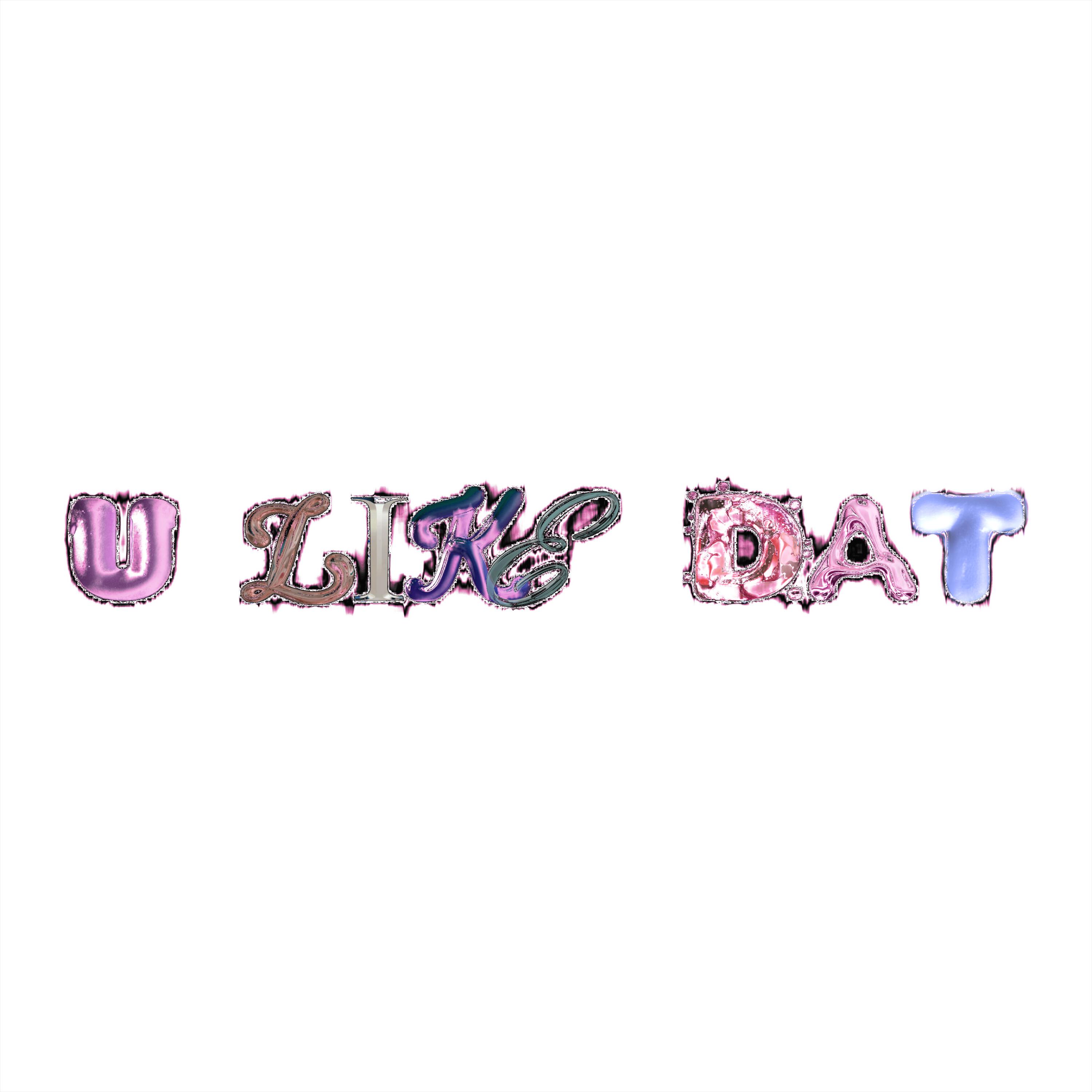 Релиз U Like Dat