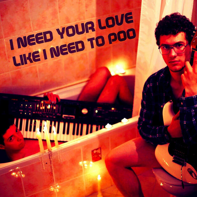 Релиз I Need Your Love Like I Need to Poo