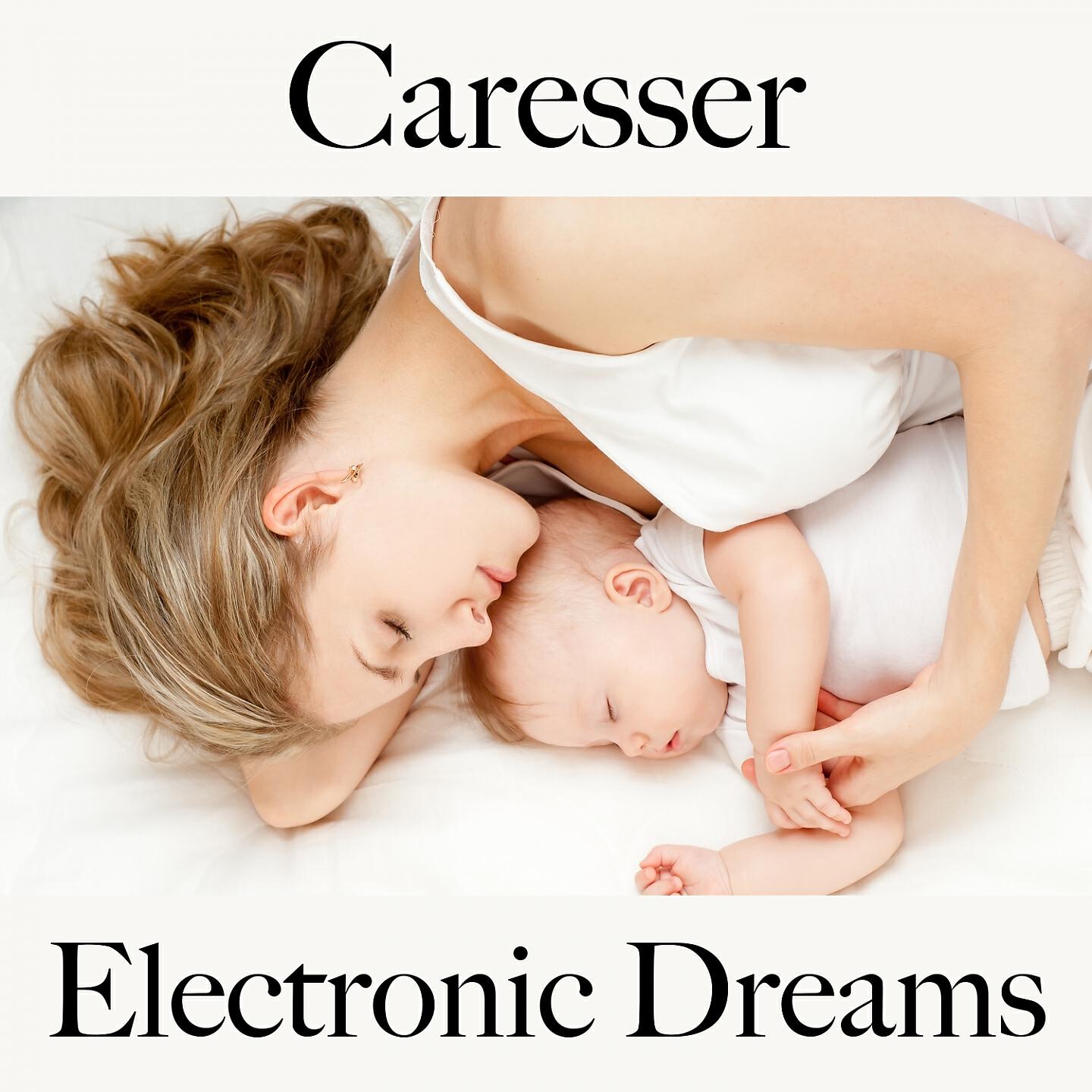 Релиз Caresser: Electronic Dreams - Pour Les Moments De Sensualité À Deux