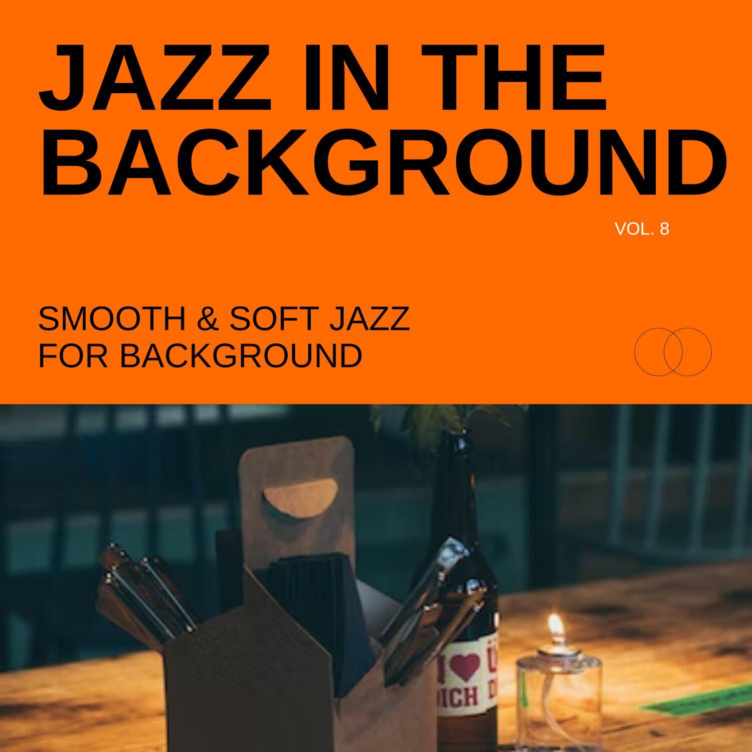 Релиз Jazz in the Background: Smooth & Soft Jazz for Background, Vol. 08