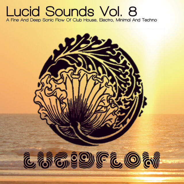 Релиз Lucid Sounds, Vol. 8 - A Fine and Deep Sonic Flow of Club House, Electro, Minimal and Techno