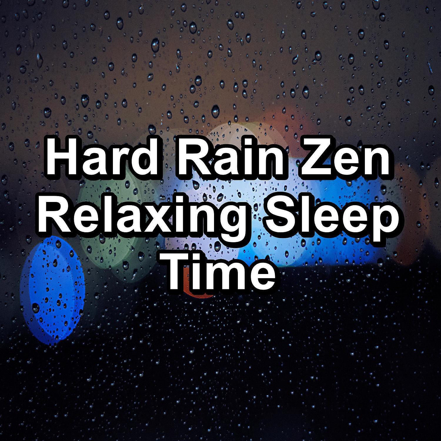 Релиз Hard Rain Zen Relaxing Sleep Time