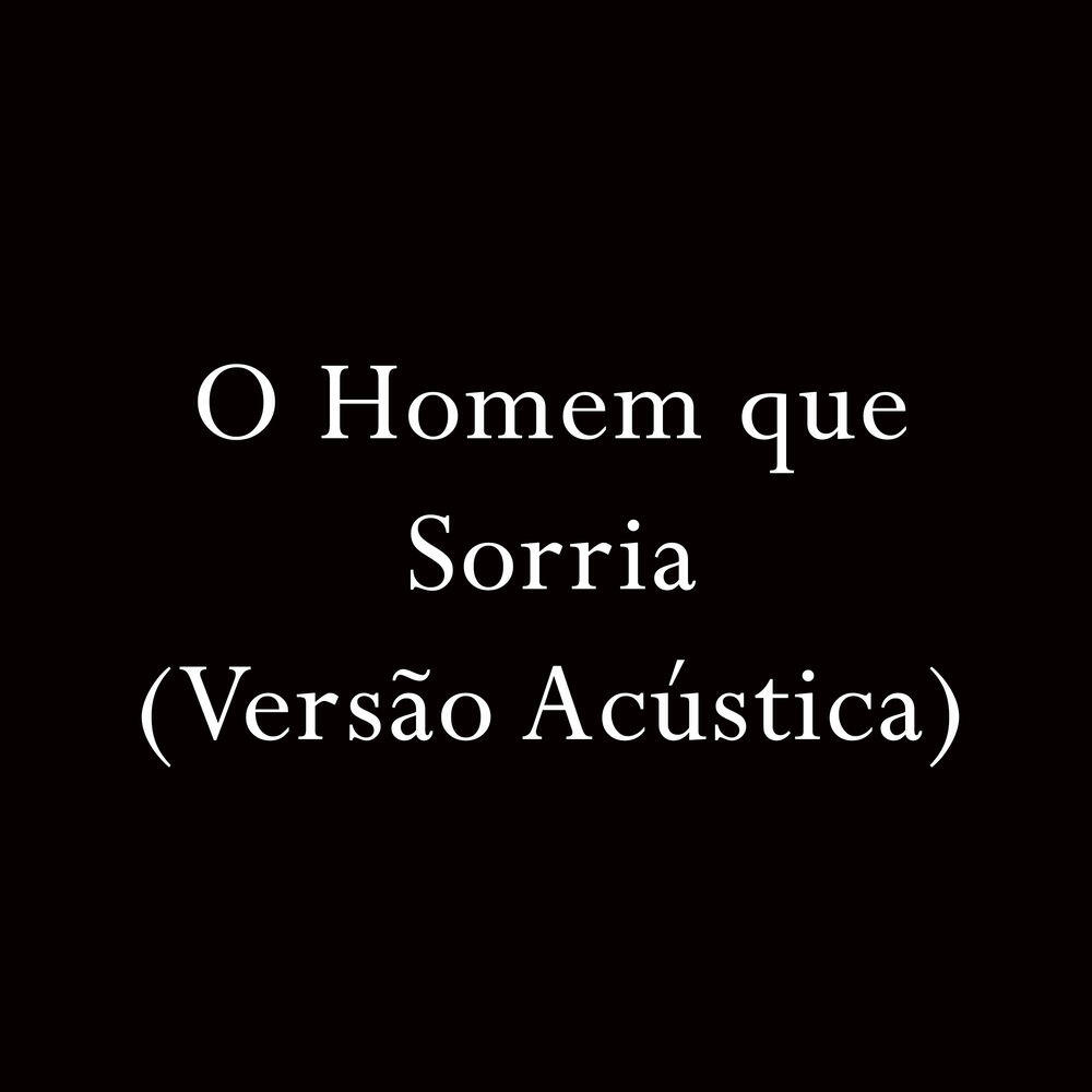 Релиз O Homem Que Sorria (Acústico)