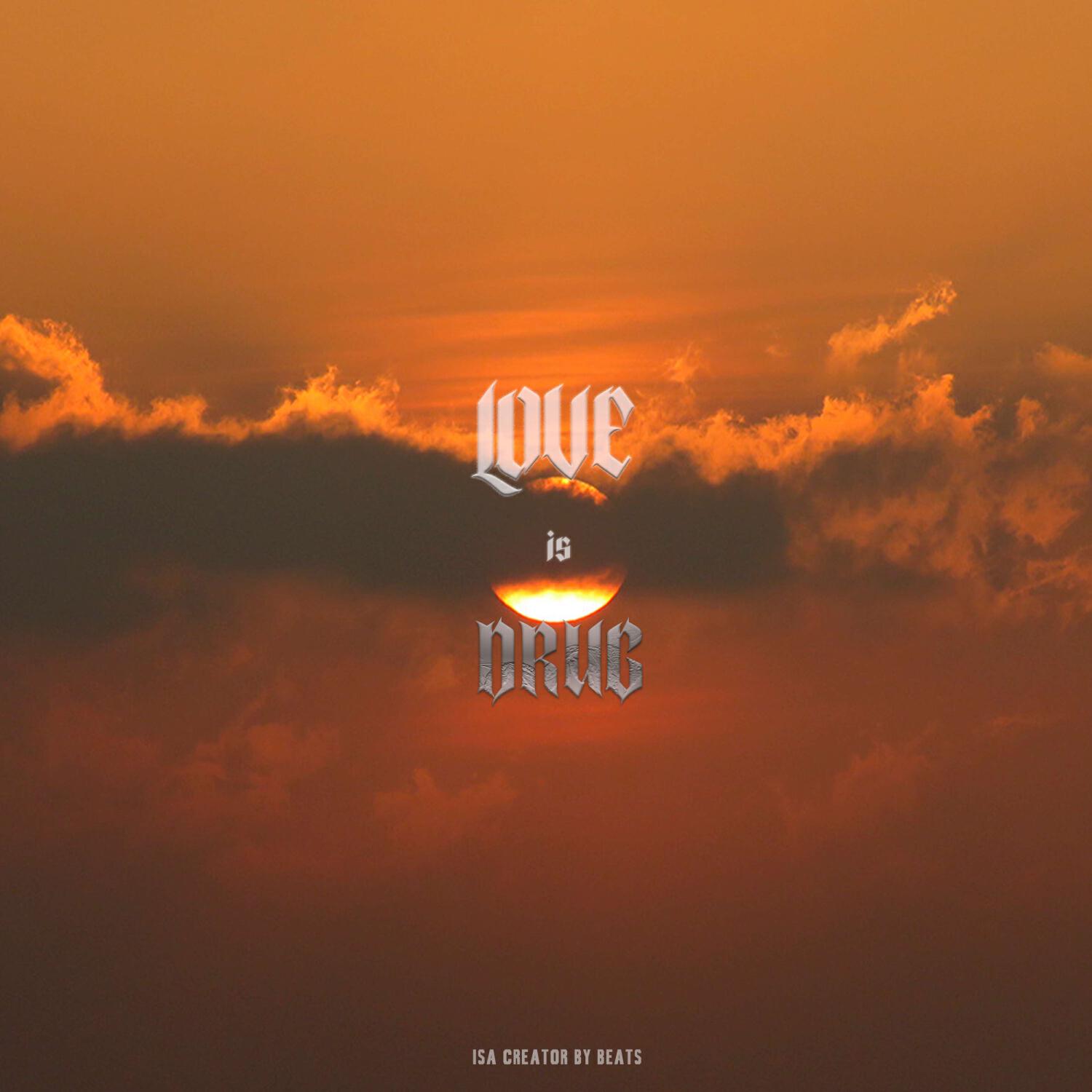 Релиз Love is Drug (ISA CREATOR)