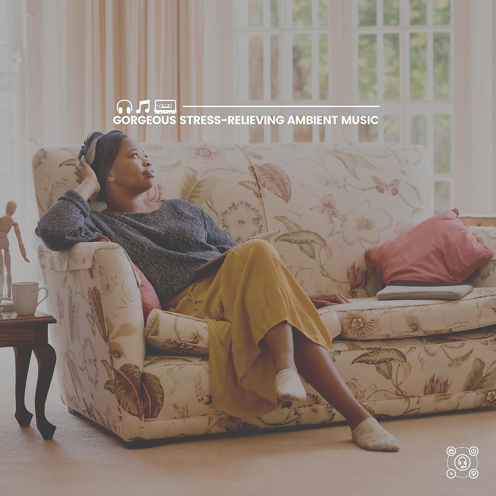 Релиз Gorgeous Stress-Relieving Ambient Music