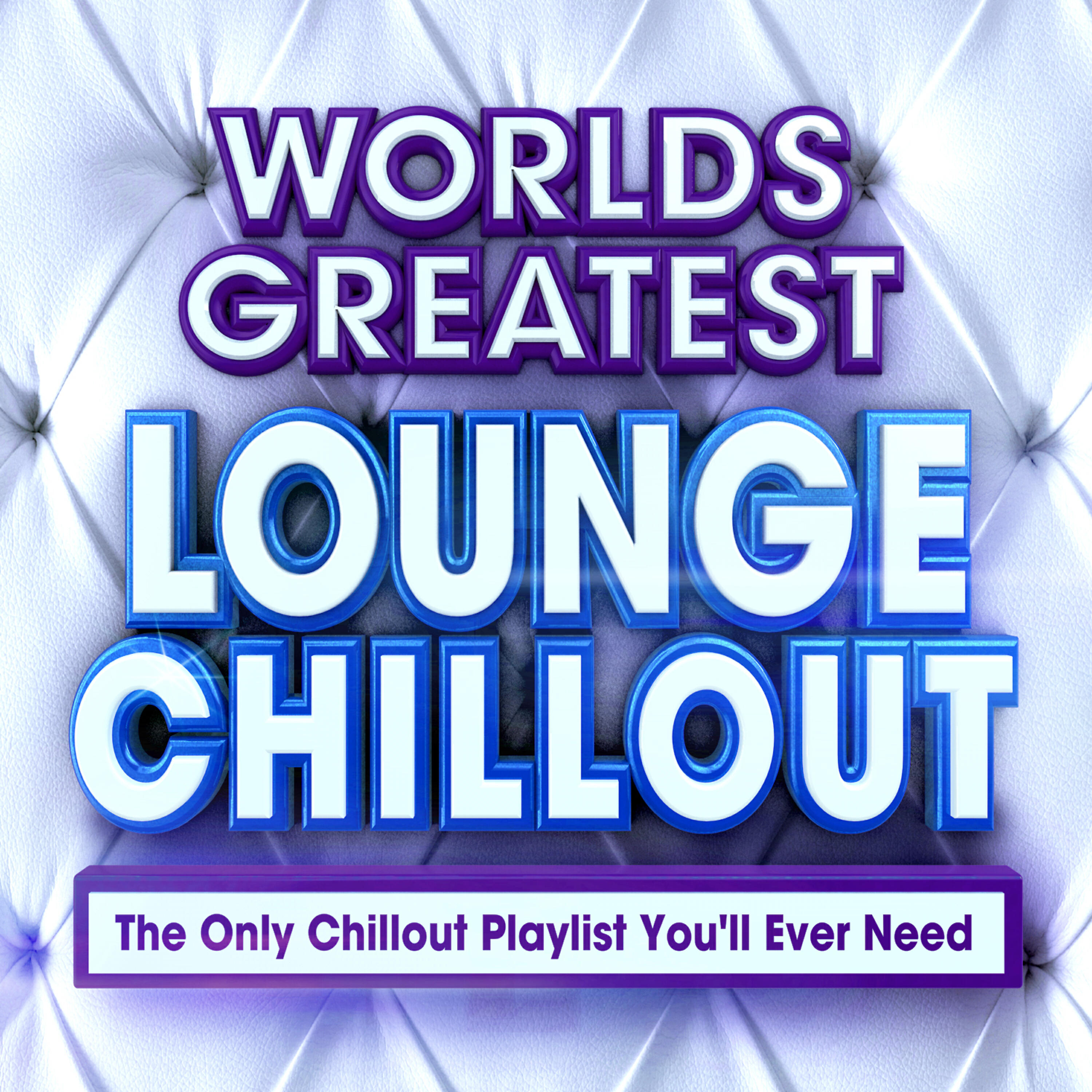 Релиз World's Greatest Lounge Chill Out - The Only Chillout Playlist You'll Ever Need - Perfect for Chilled Dinner Parties, Cocktails & Chilling
