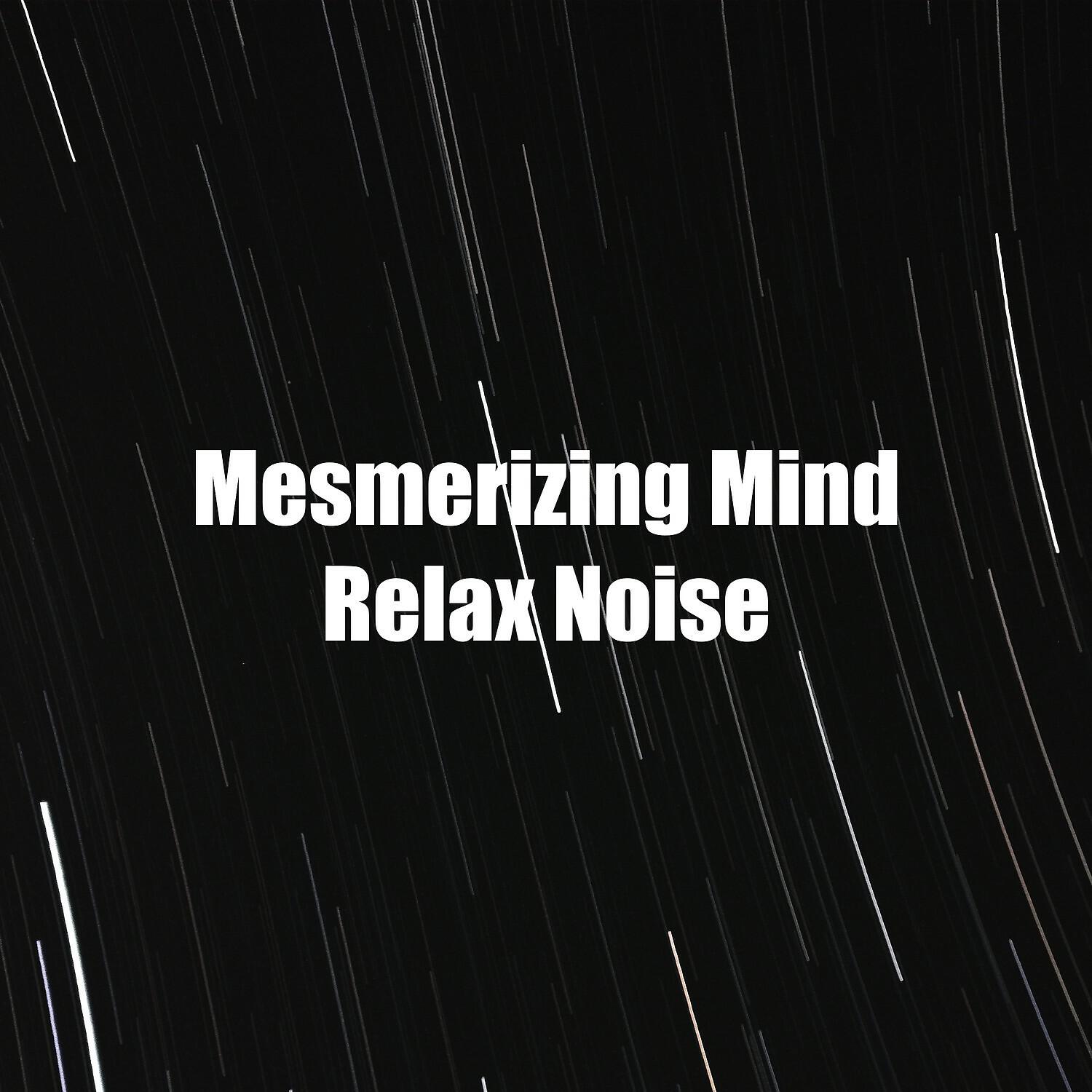 Релиз Mesmerizing Mind Relax Noise