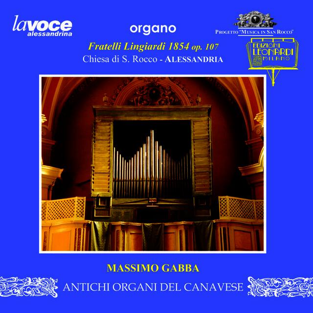 Релиз Organo Fratelli Lingiardi 1854 op. 107, Chiesa di S. Rocco, Alessandria (AL)