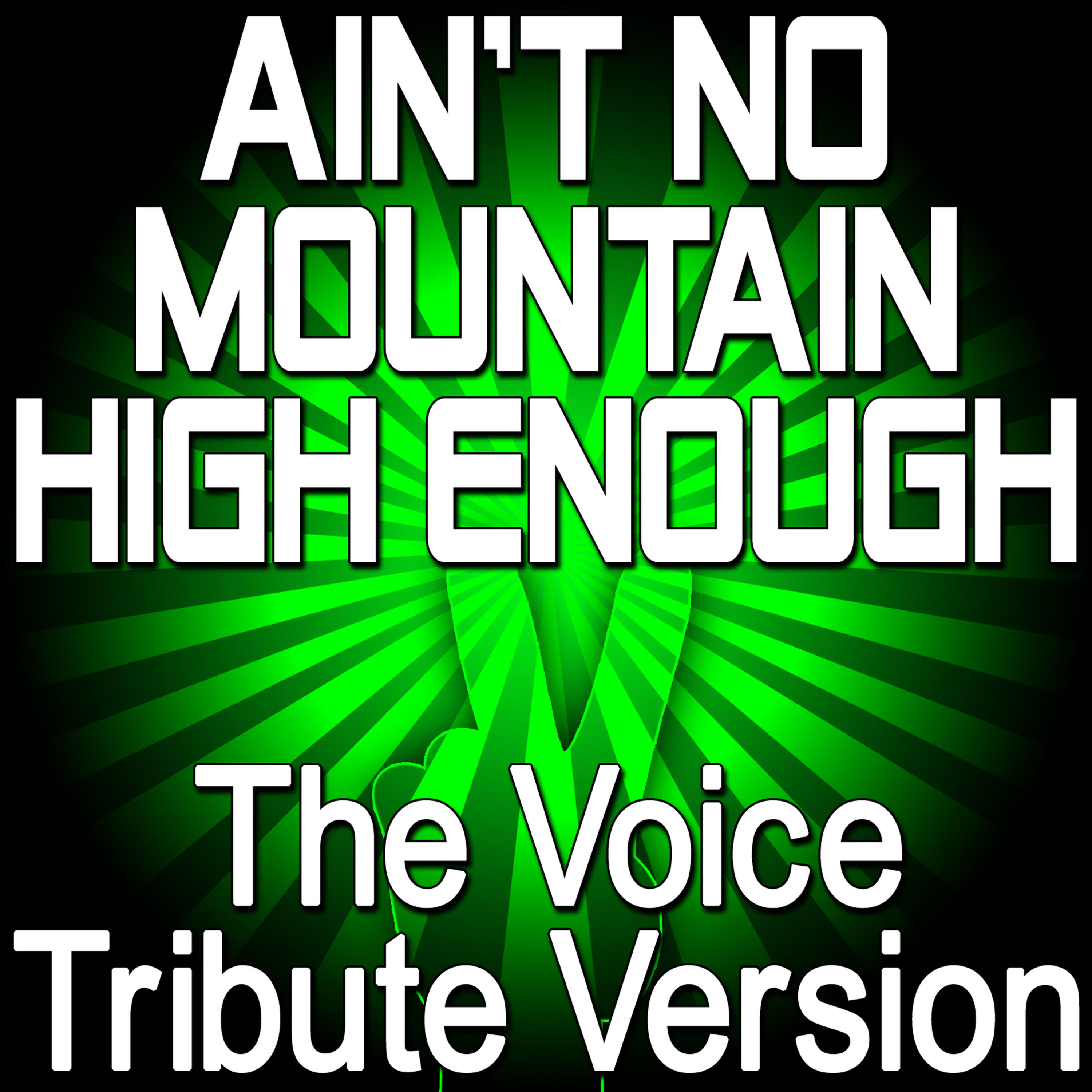 Релиз Ain’t No Mountain High Enough - The Voice Tribute Version