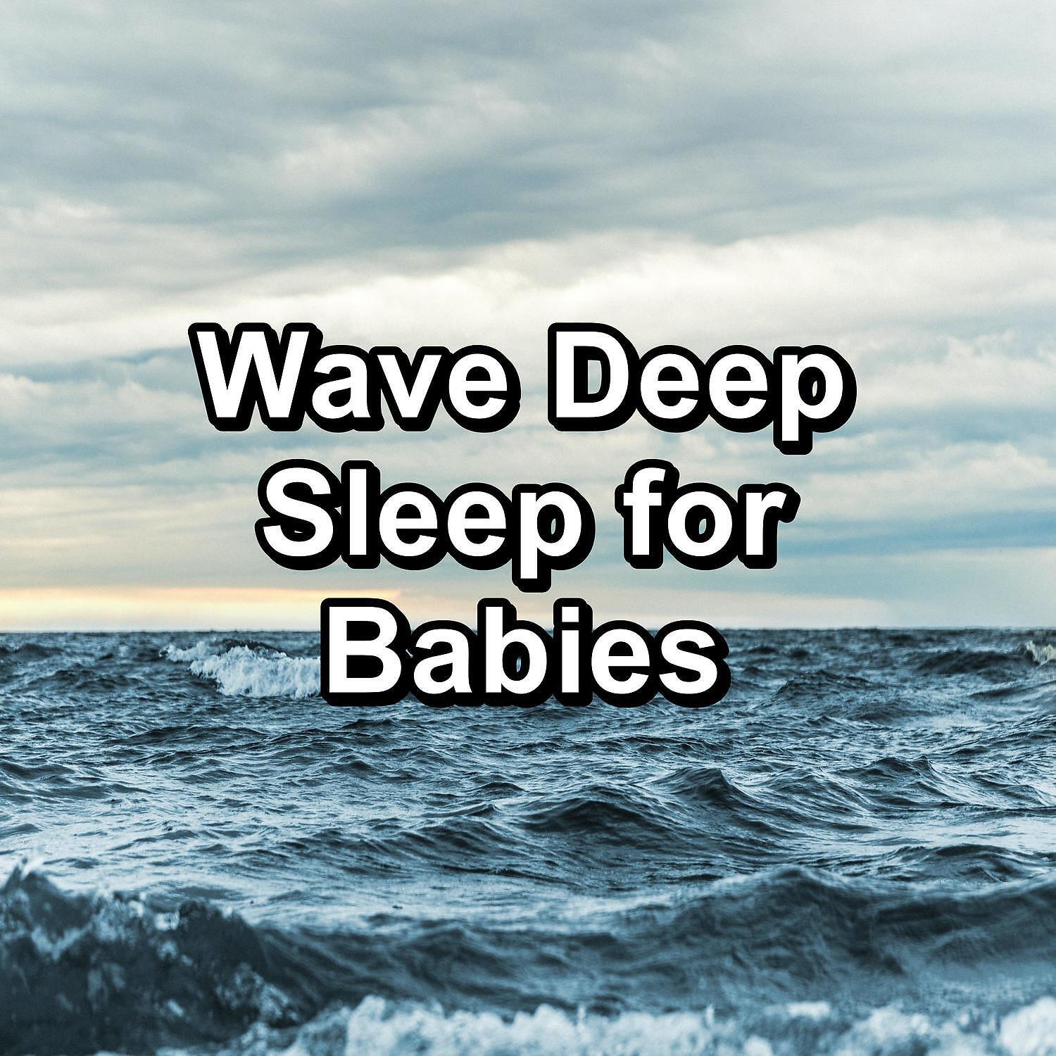 Постер альбома Wave Deep Sleep for Babies