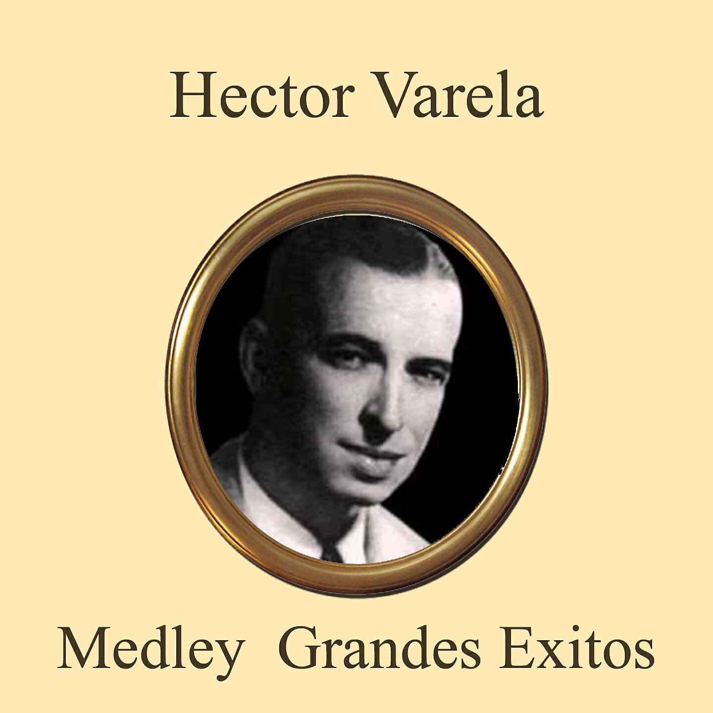 Релиз Hector Varela Grandes Exitos Medley: Que Tarde Que Has Venido / No Me Hablen de Ella / Fueron Tres Anhos / Y Todavia Te Quiero / Gota de Lluvia / La Historia de un Amor / Si Me Hablaras Corazon / Y Besame Otra Vez