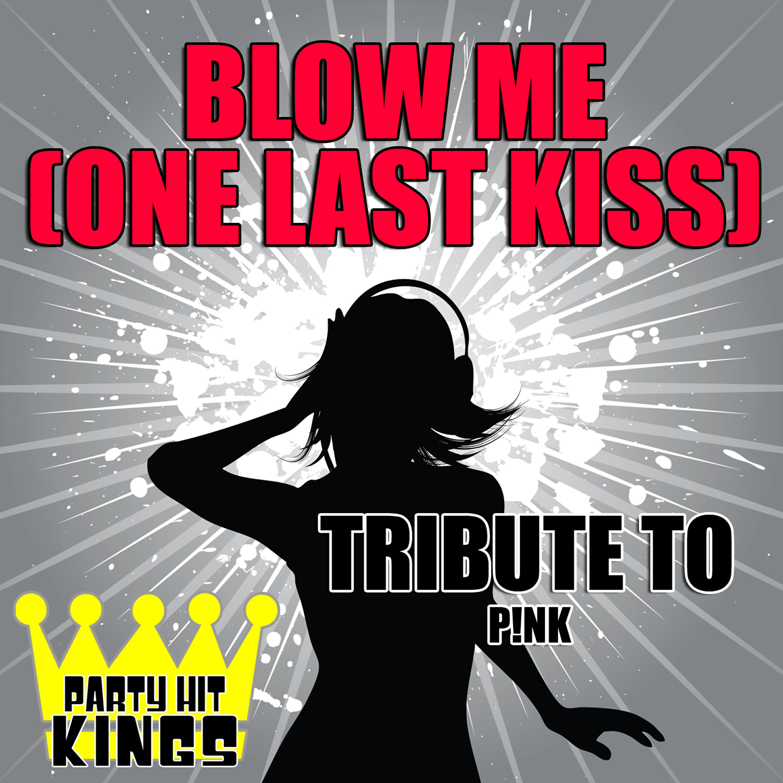 Релиз Blow Me (One Last Kiss) [Tribute to Pink] - Single