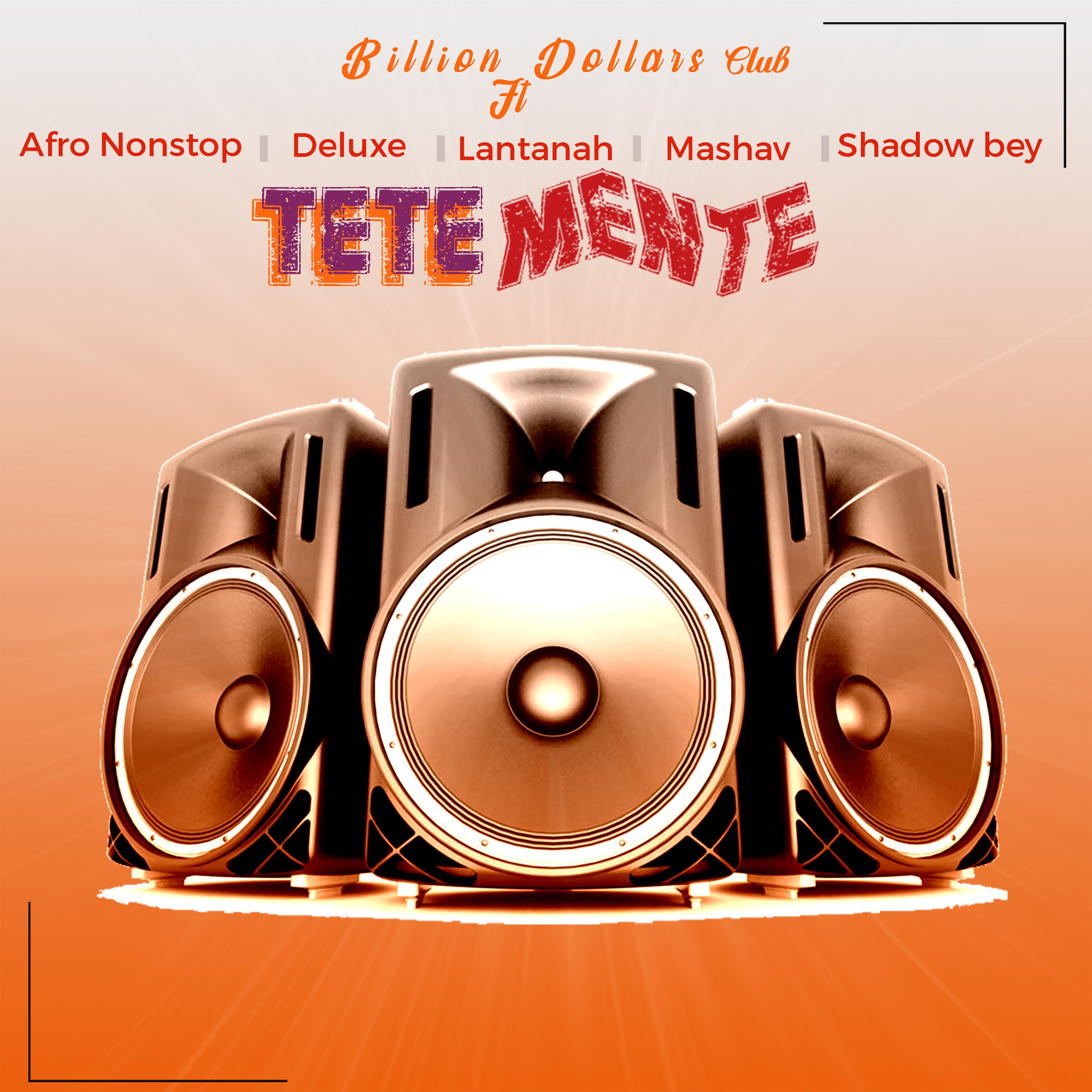 Скачать песню Billion Dollars Club, Afro Nonstop, Deluxe, Lantanah, Mashav, Shadow Bey, Shadow Bey - Tetemente (feat. Afro Nonstop,Deluxe,Lantanah,Mashav & Shadow bey) бесплатно в MP3 для Android и iOS