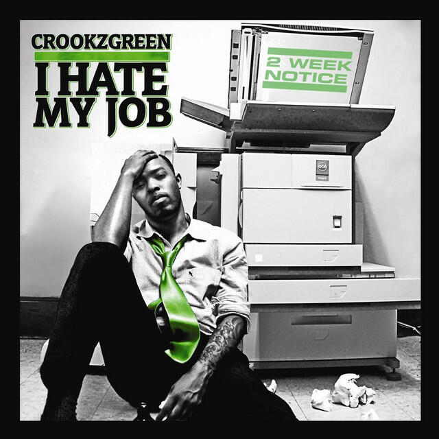 Альбом I Hate My Job The Mixtape ( Two Week Notice ) исполнителя CrookzGreen