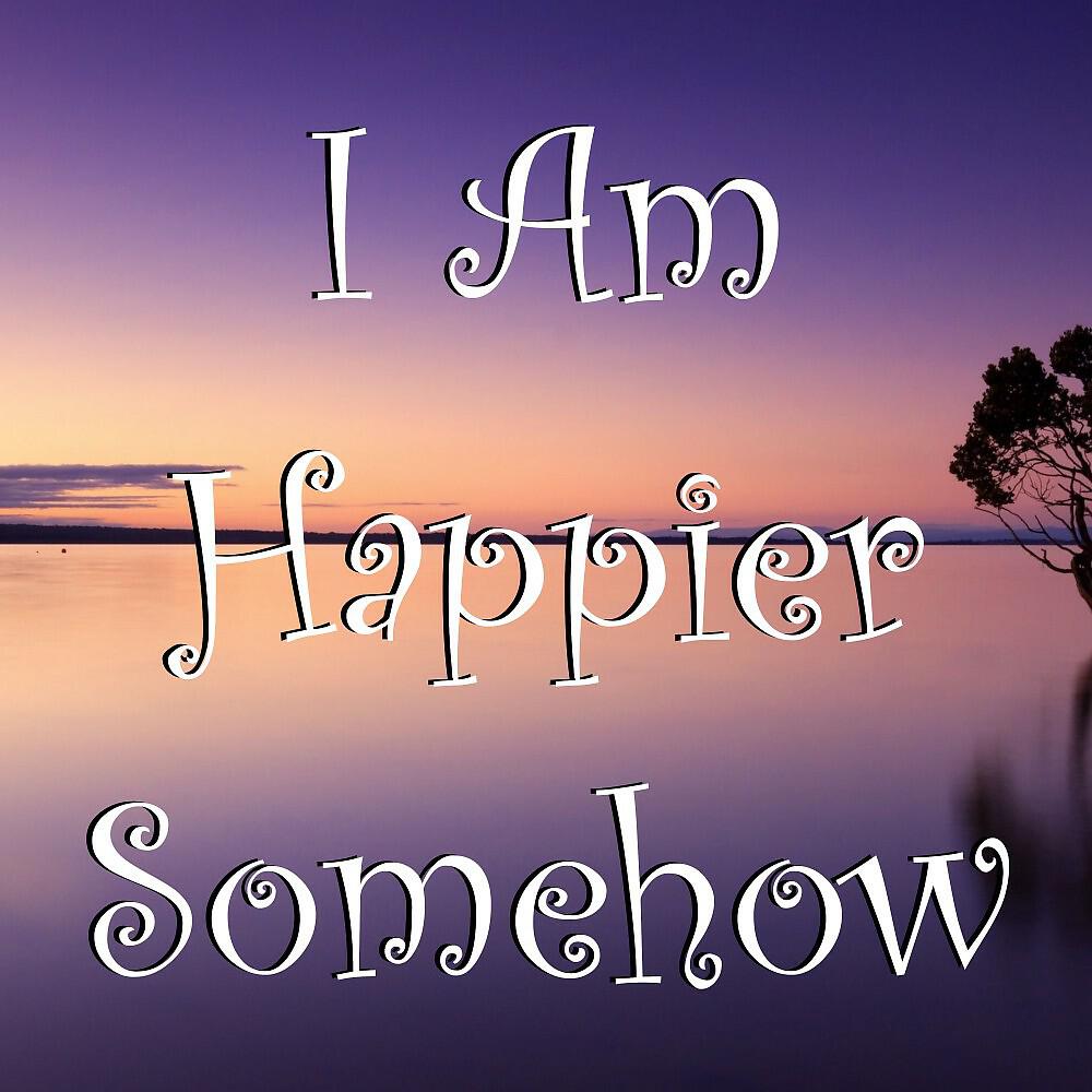 Релиз I Am Happier Somehow