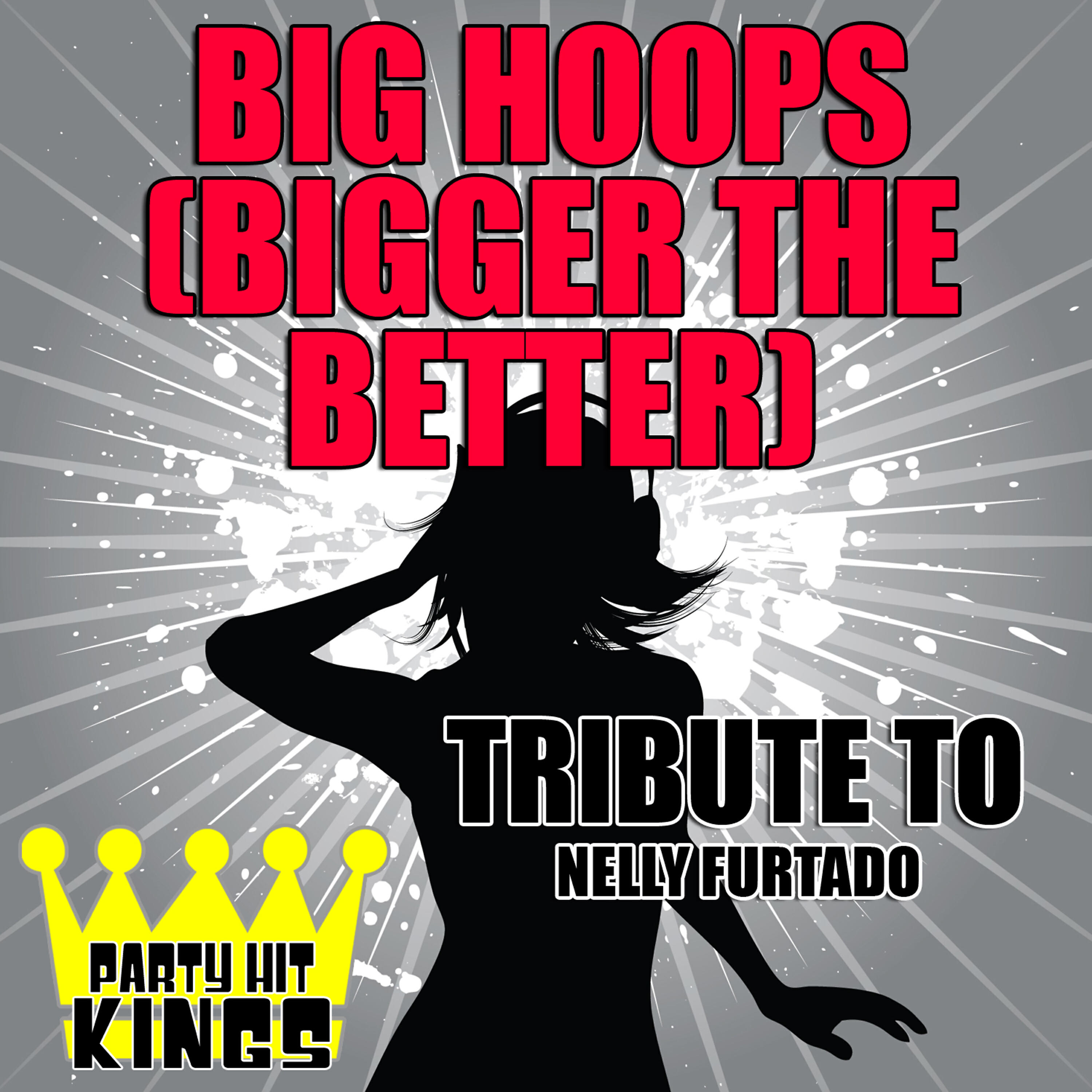 Релиз Big Hoops (Bigger the Better) [Tribute to Nelly Furtado] – Single