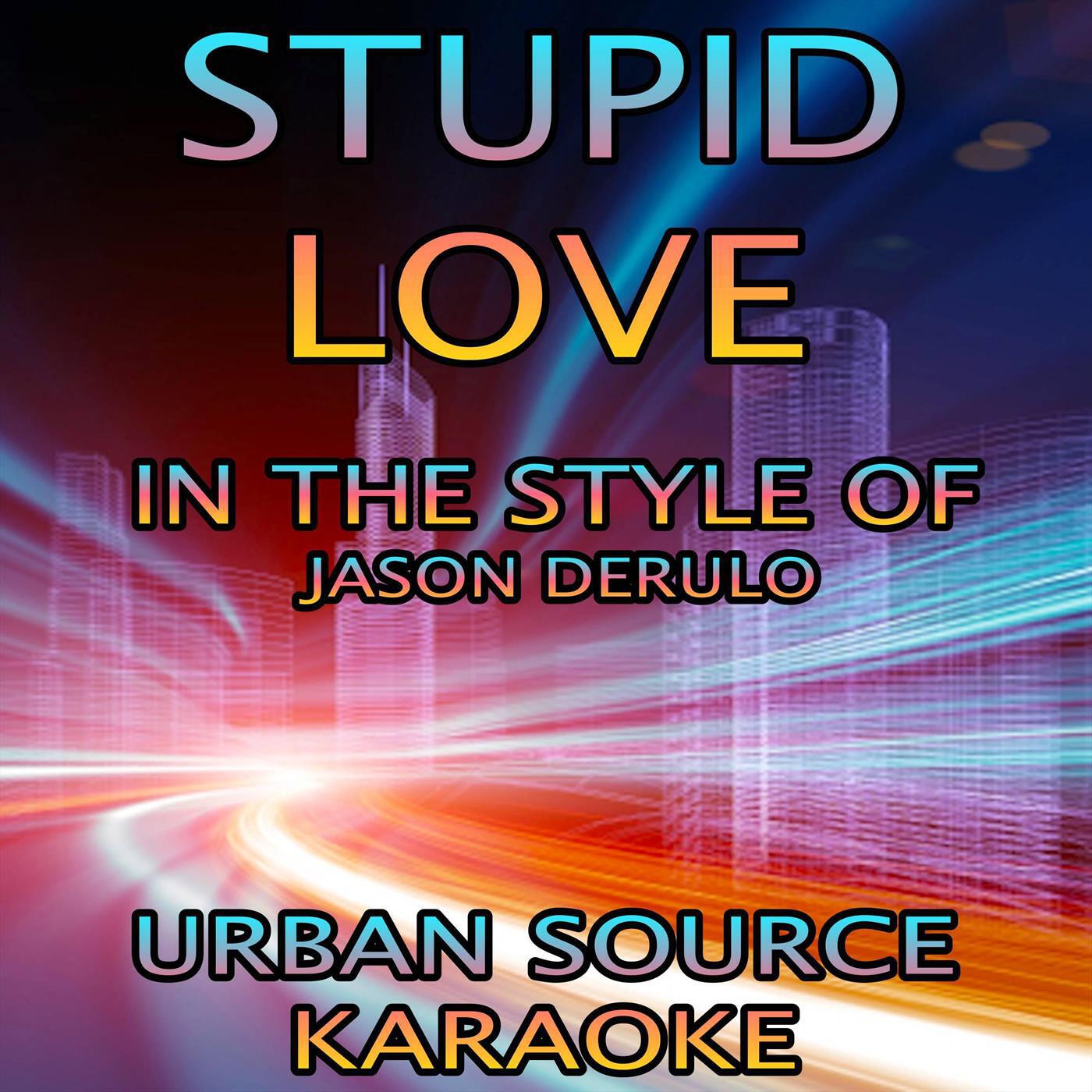 Релиз Stupid Love (In The Style Of Jason Derulo)