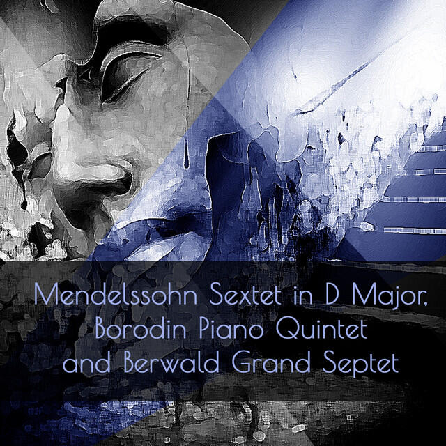 Релиз Mendelssohn Sextet in D Major, Borodin Piano Quintet and Berwald Grand Septet