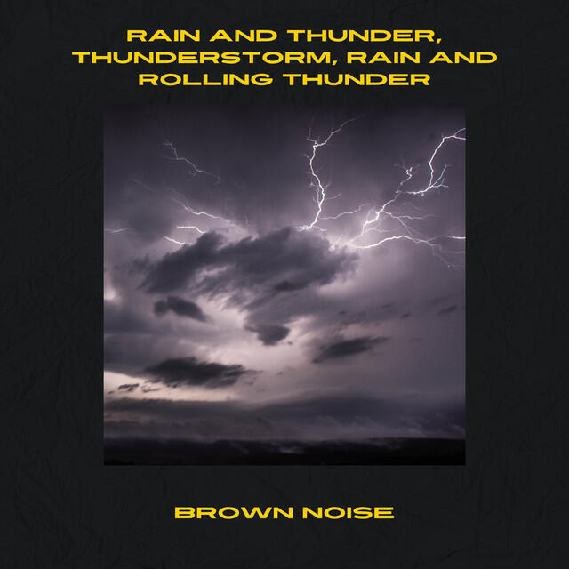 Релиз Rain and Thunder, Thunderstorm, Rain and Rolling Thunder, Brown Noise, Loopable