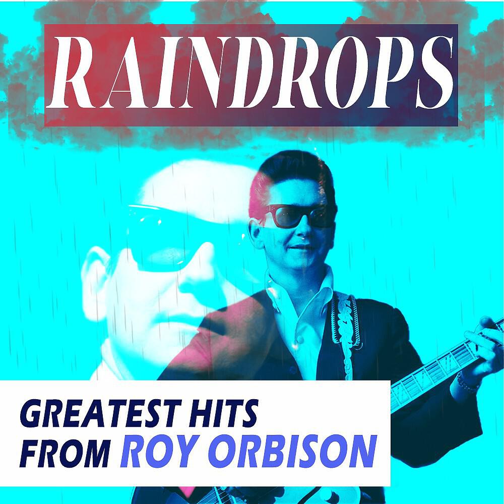 Релиз Raindrops (Greatest Hits from Roy Orbison)