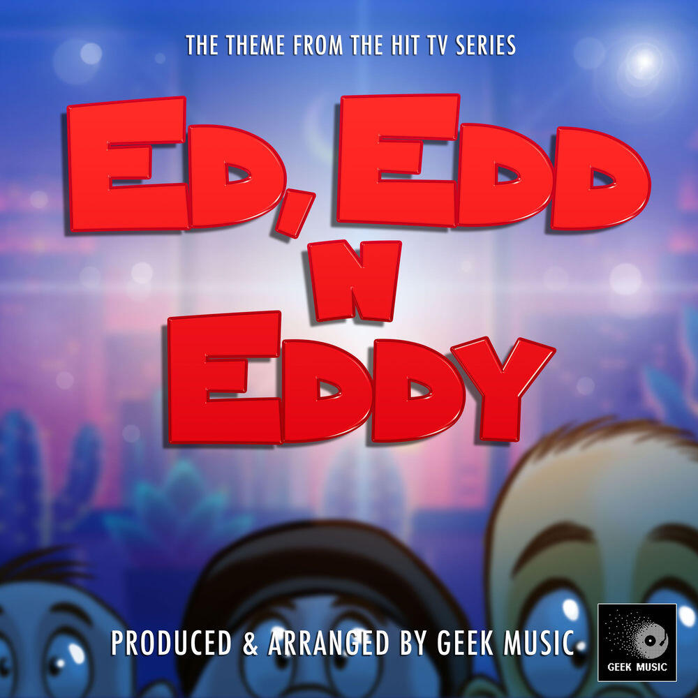 Релиз Ed, Edd N Eddy Main Theme (From "Ed, Edd N Eddy")