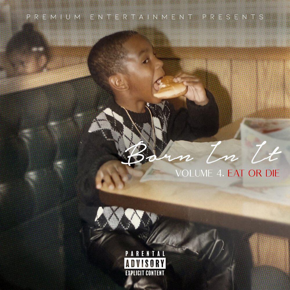 Релиз Born in It, Vol. 4 (Eat Or Die)