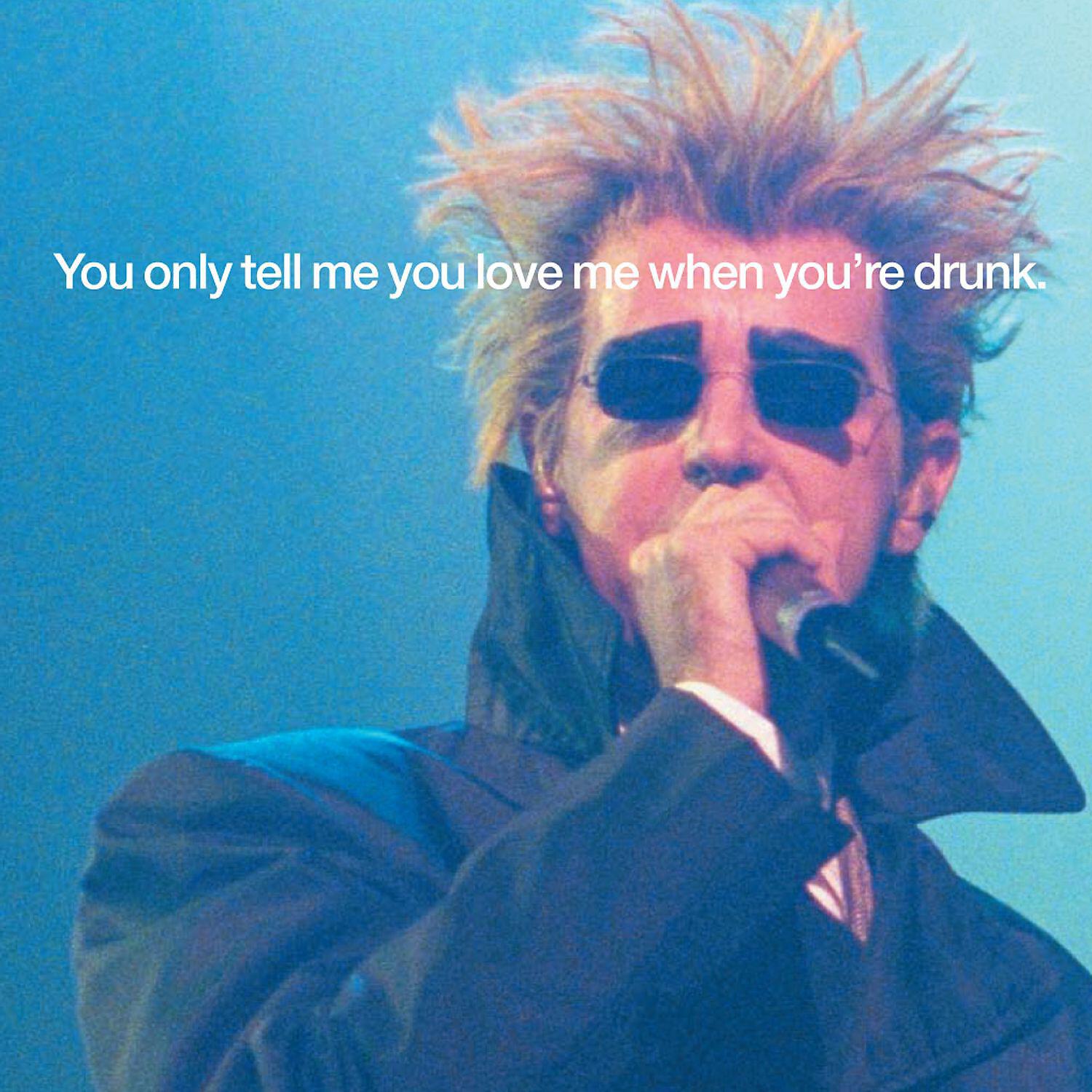 Релиз You Only Tell Me You Love Me When You're Drunk