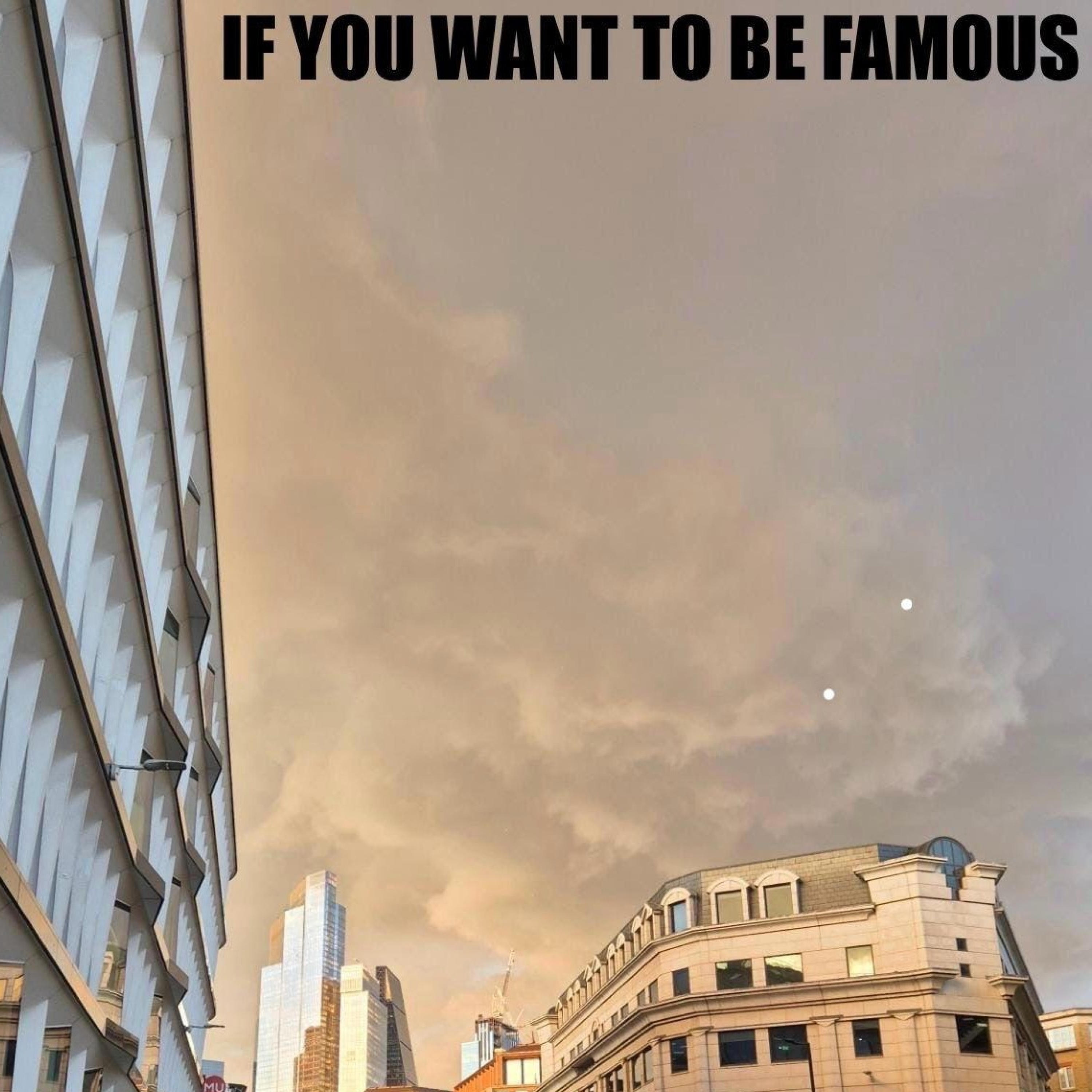 Релиз If You Want To Be Famous